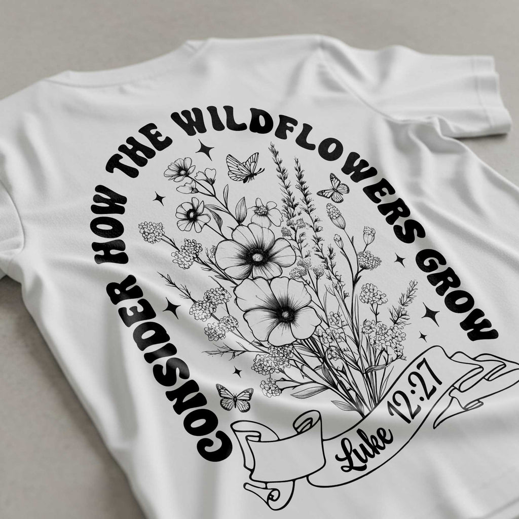Consider How The Wildflowers Grow Two Sided T-Shirt