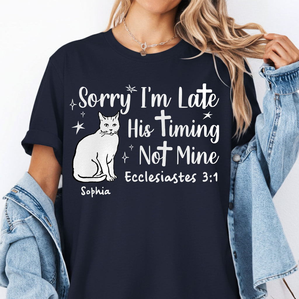 Sorry I'm Late His Timing Not Mine T-Shirt
