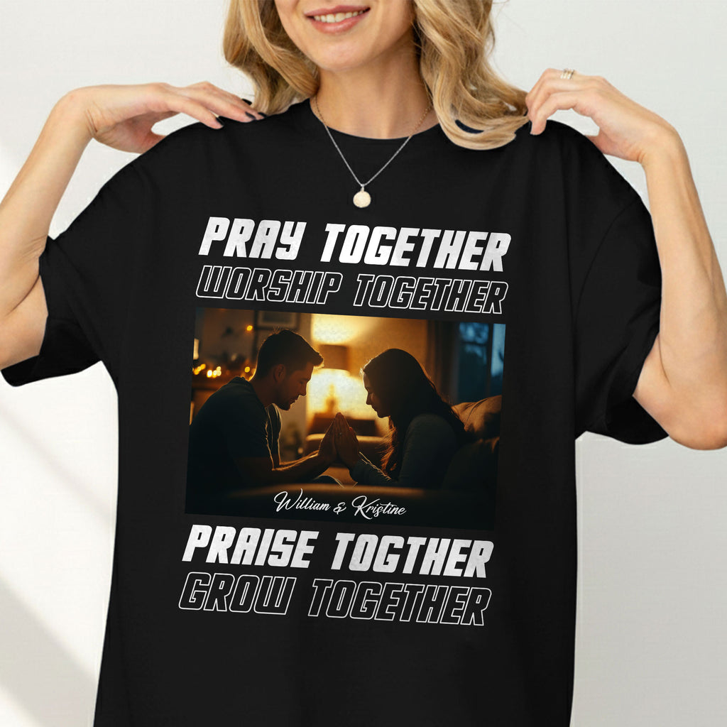 Pray Together Worship Together Praise Together Grow Together Personalized T-Shirt