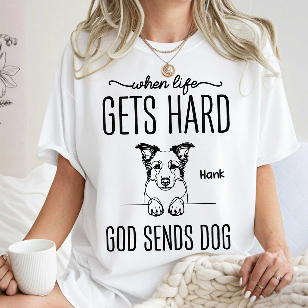 When Life Gets Hard God Sends Dogs T-Shirt