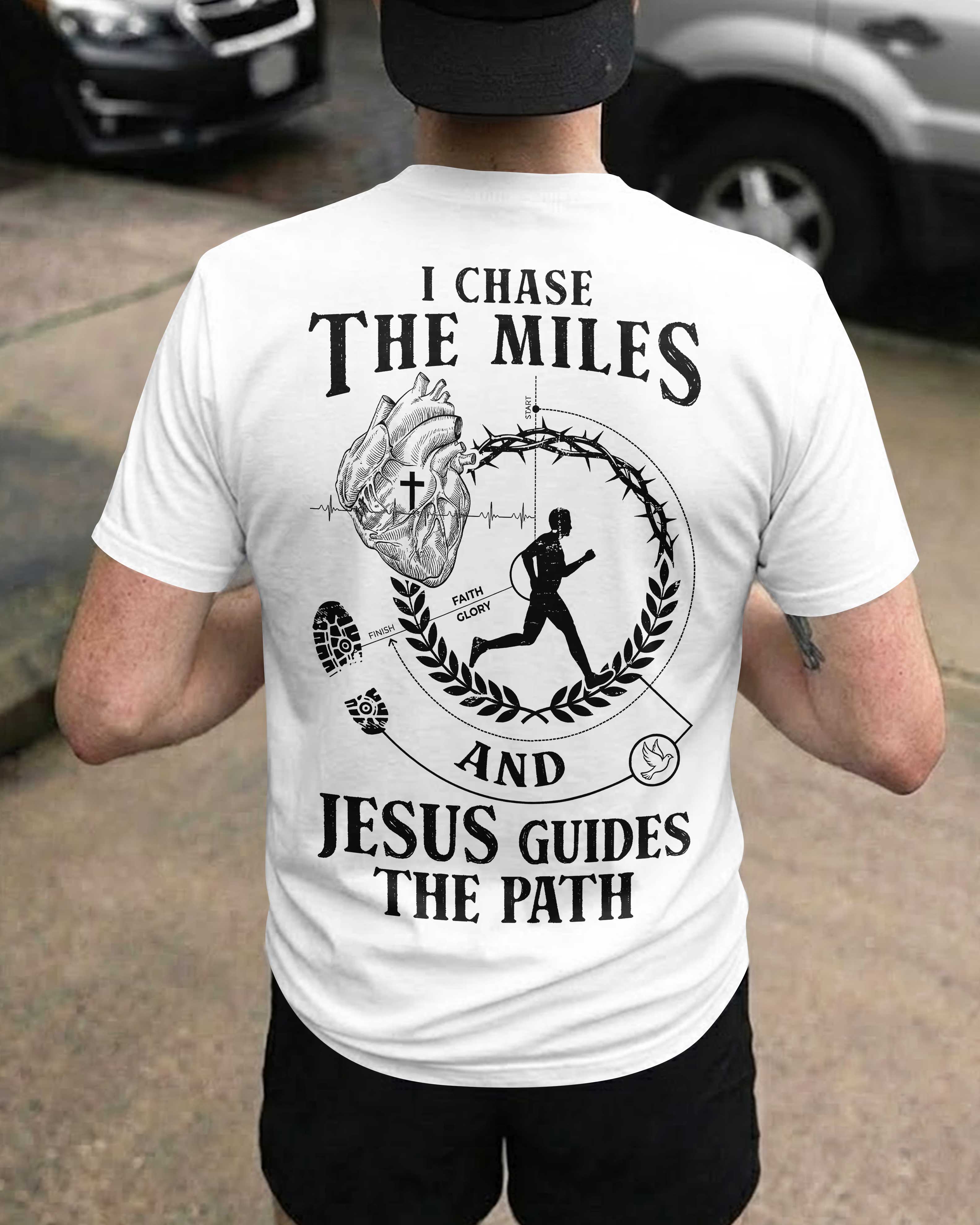 I Chase The Miles And Jesus Guides The Path T-Shirt