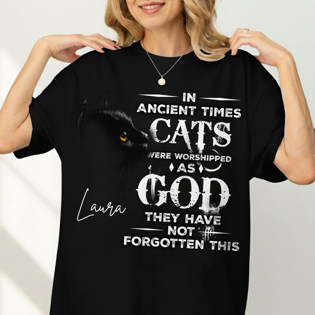 In Ancient Times Cats Were Worshipped As God They Have Not Forgotten This T-Shirt