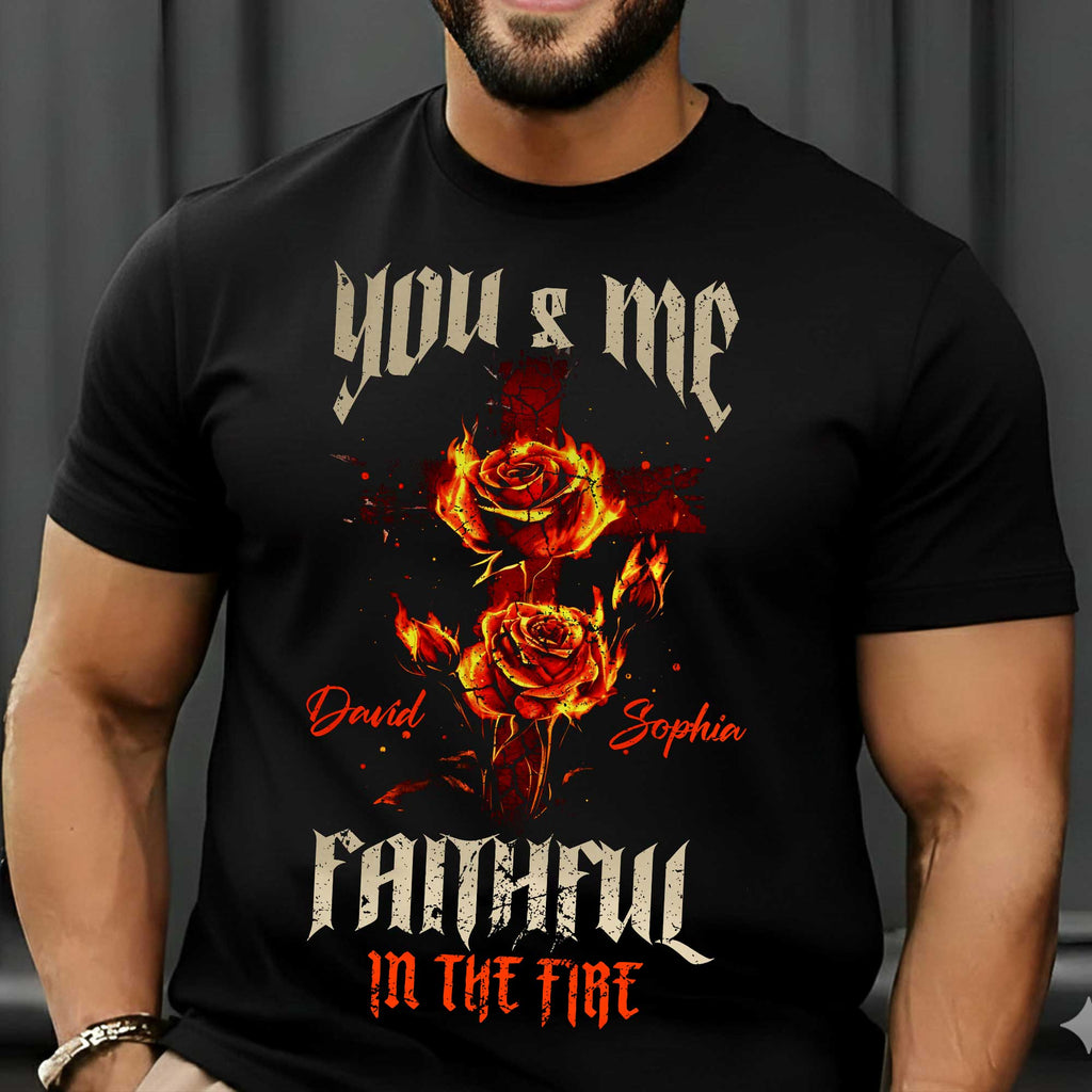 You & Me Faithful In The Fire T-Shirt