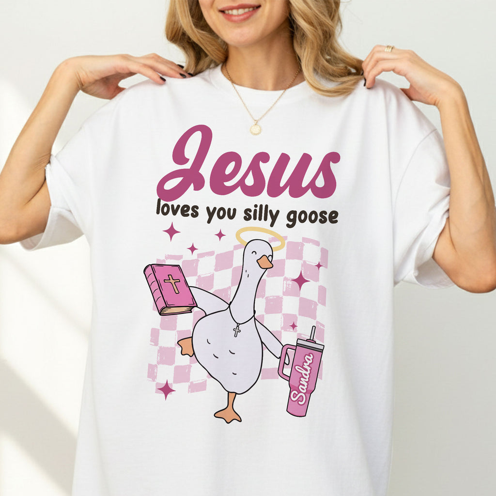 Jesus Loves You Silly Goose Personalized T-Shirt