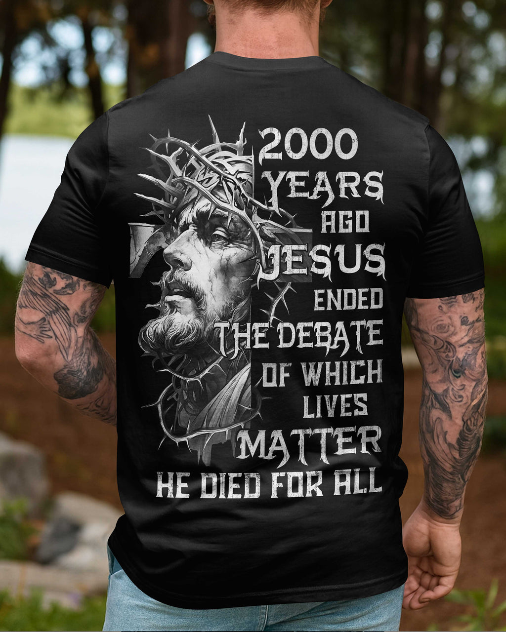 Years Ago Jesus Ended The Debate Of Which Lives Matter He Died For All T-Shirt