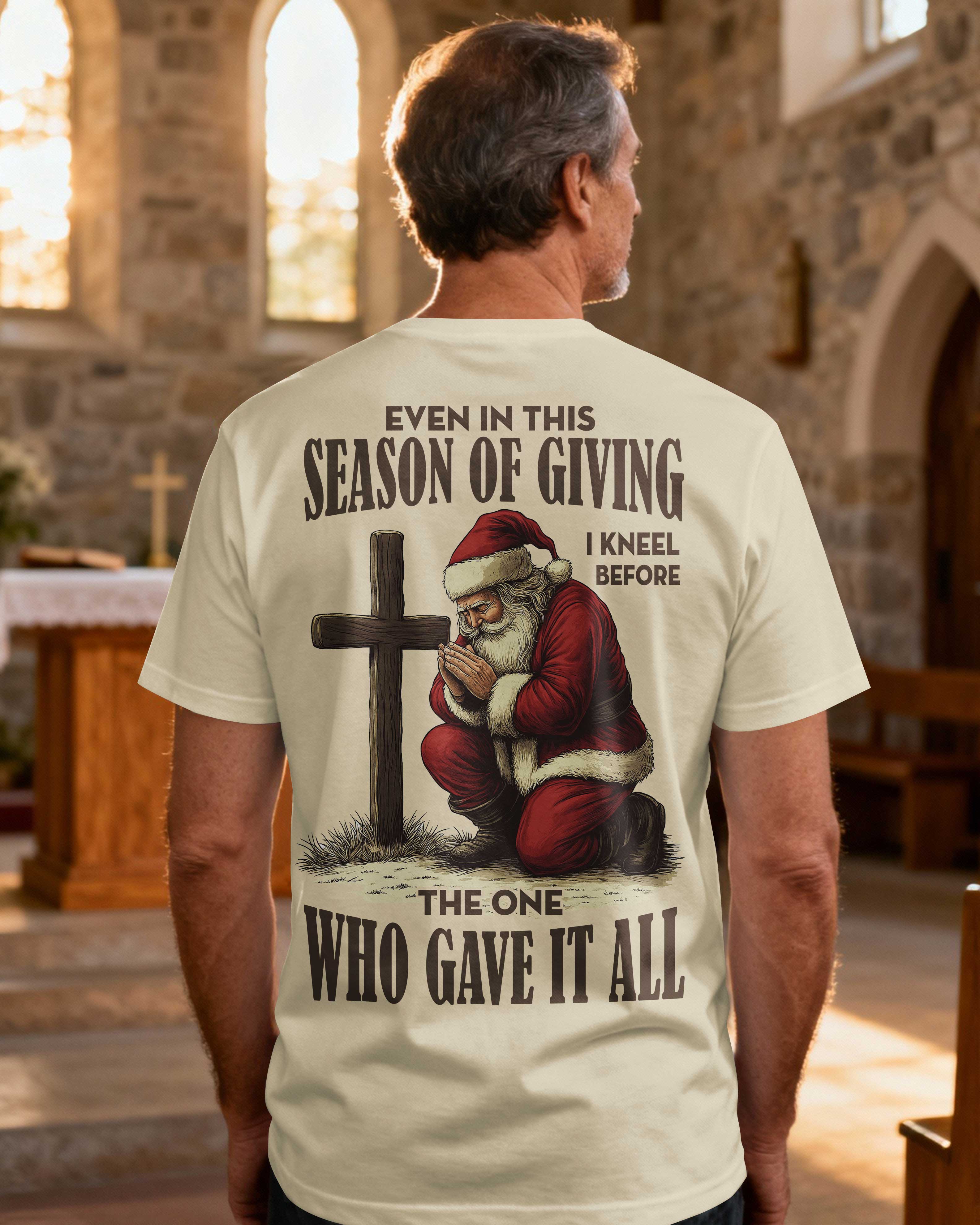 Even In This Season Of Giving I Kneel Before The One Who Gave It All T-Shirt