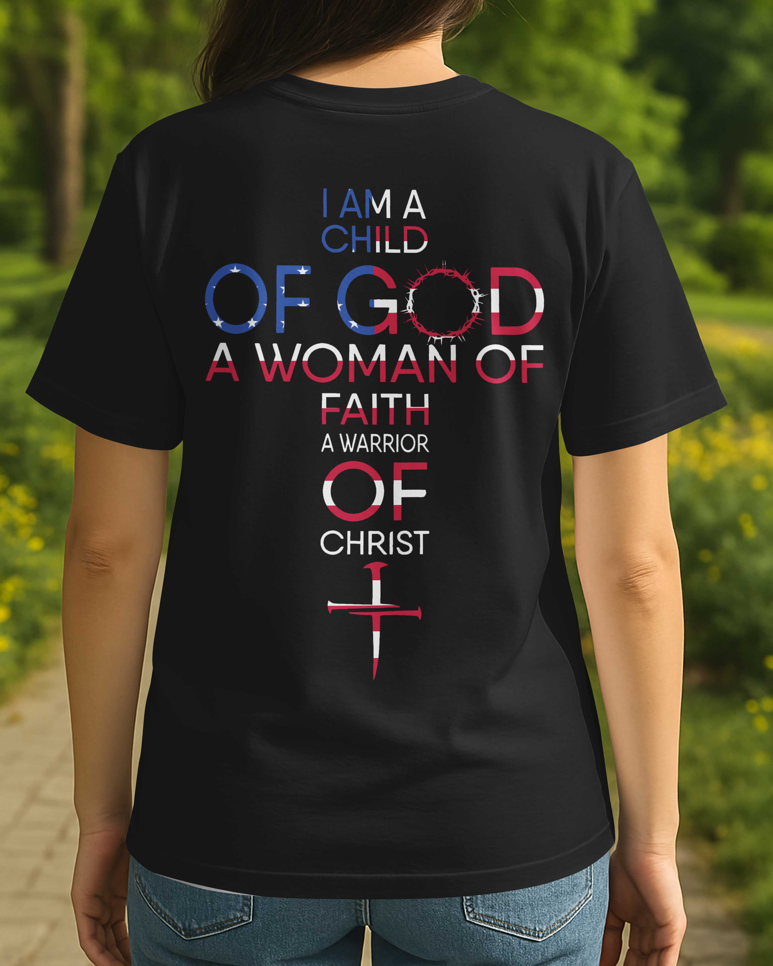I Am A Child Of God A Woman Of Faith A Warrior Of Christ T-Shirt