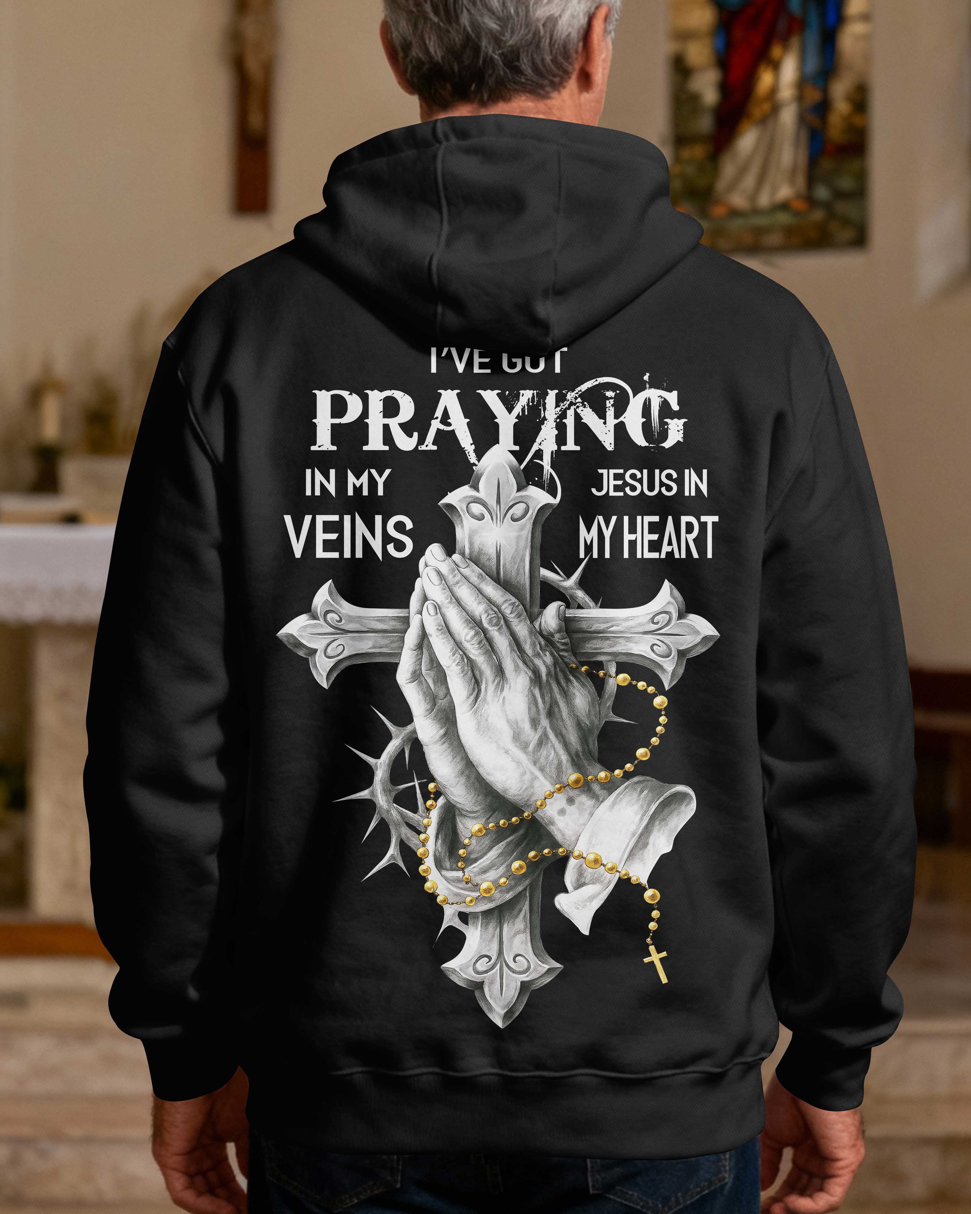 I've Got Praying In My Veins Jesus In My Heart Hoodie
