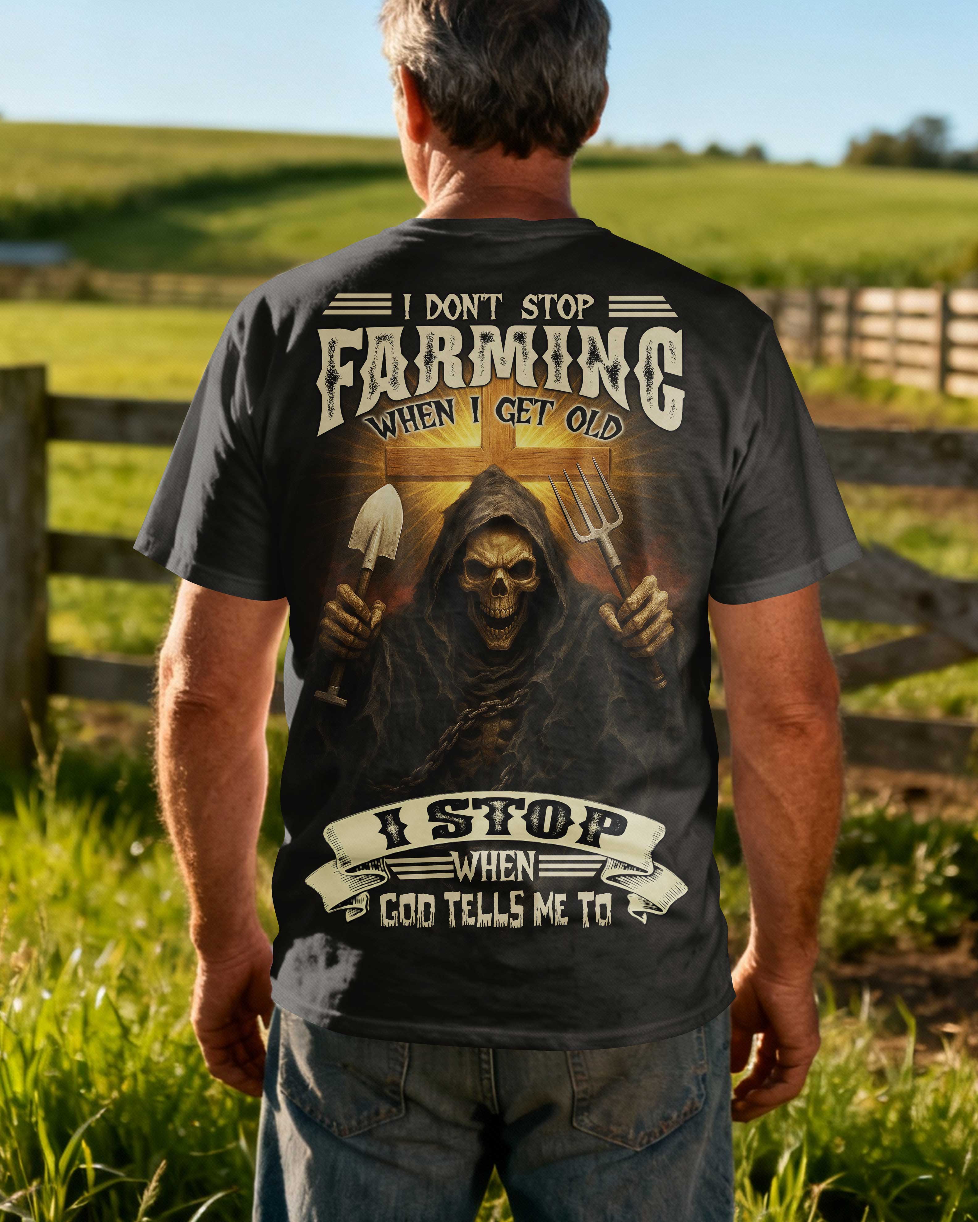 I Don't Stop Farming When I Get Old I Stop When God Tells Me To T-Shirt