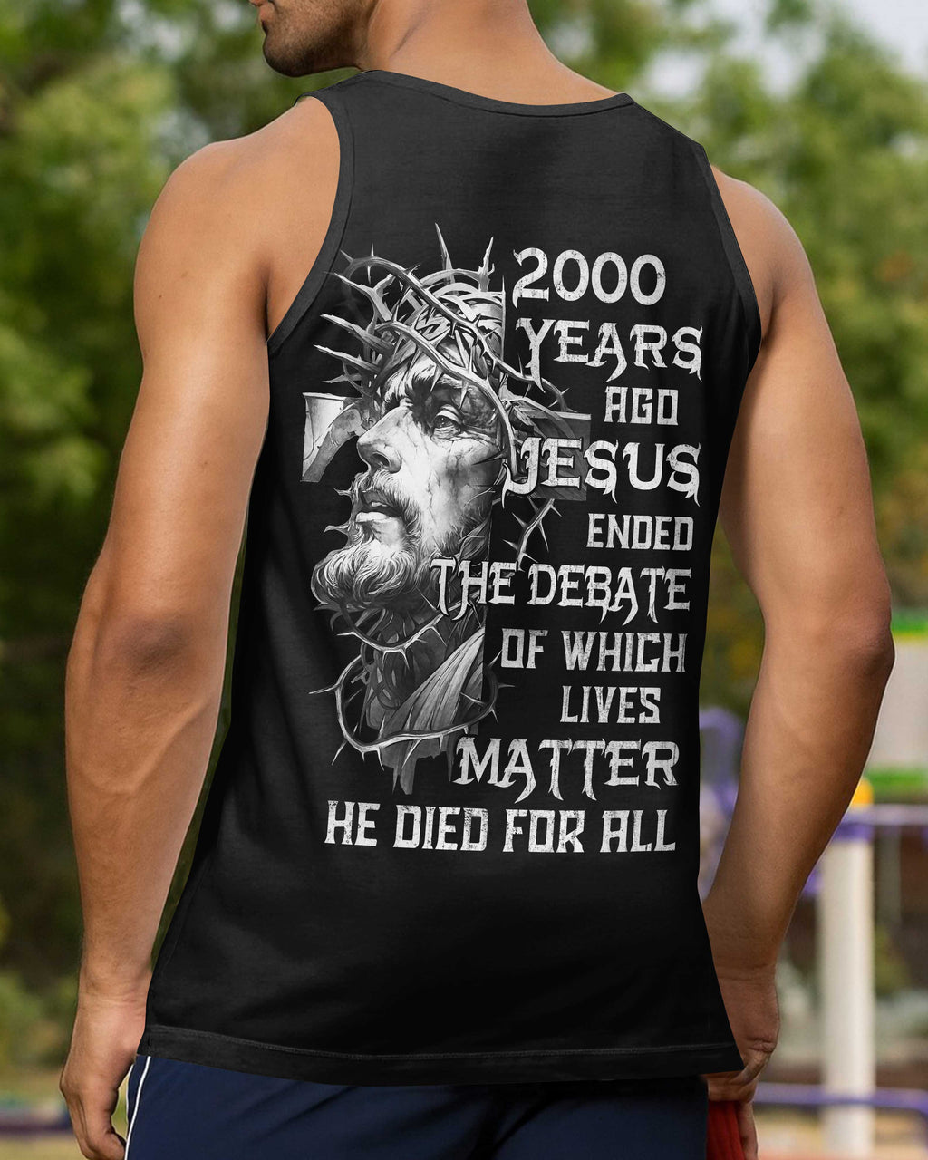 Years Ago Jesus Ended The Debate Of Which Lives Matter He Died For All T-Shirt
