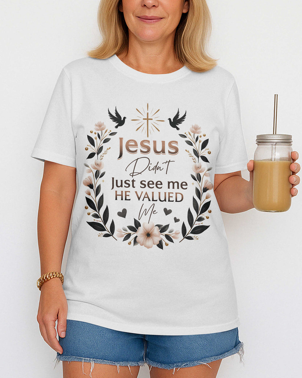 Jesus Didn't Just See Me He Valued Me T-Shirt