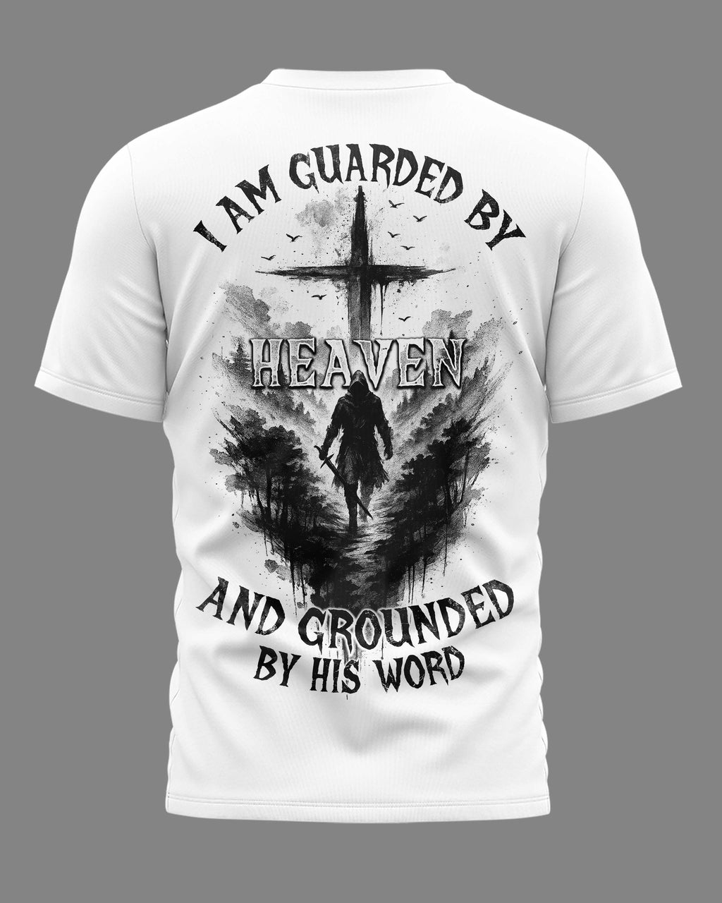 I Am Guarded By Heaven And Grounded By His Word T-Shirt