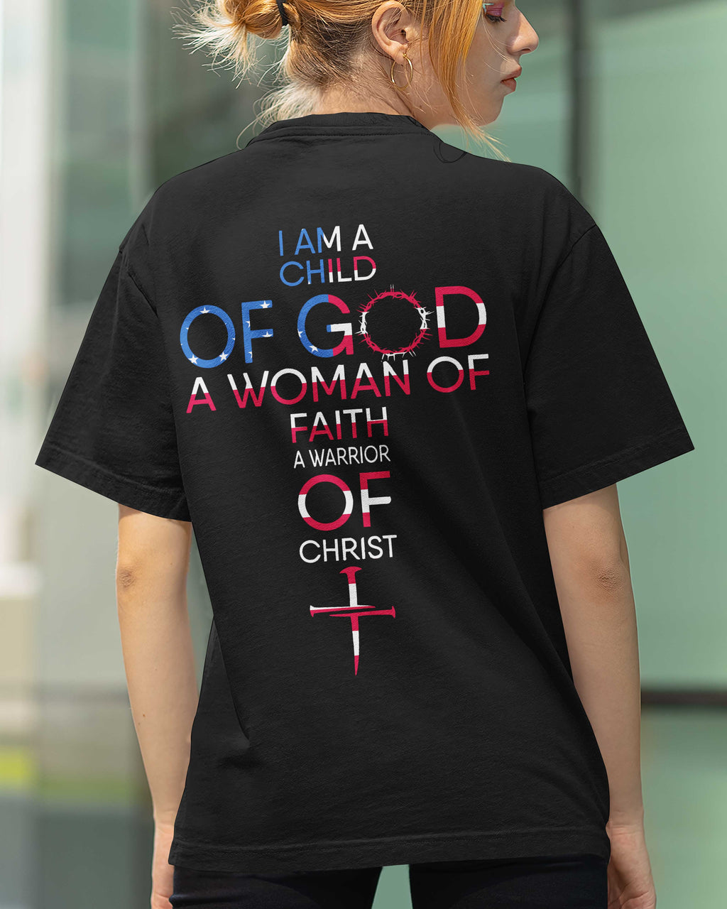 I Am A Child Of God A Woman Of Faith A Warrior Of Christ T-Shirt