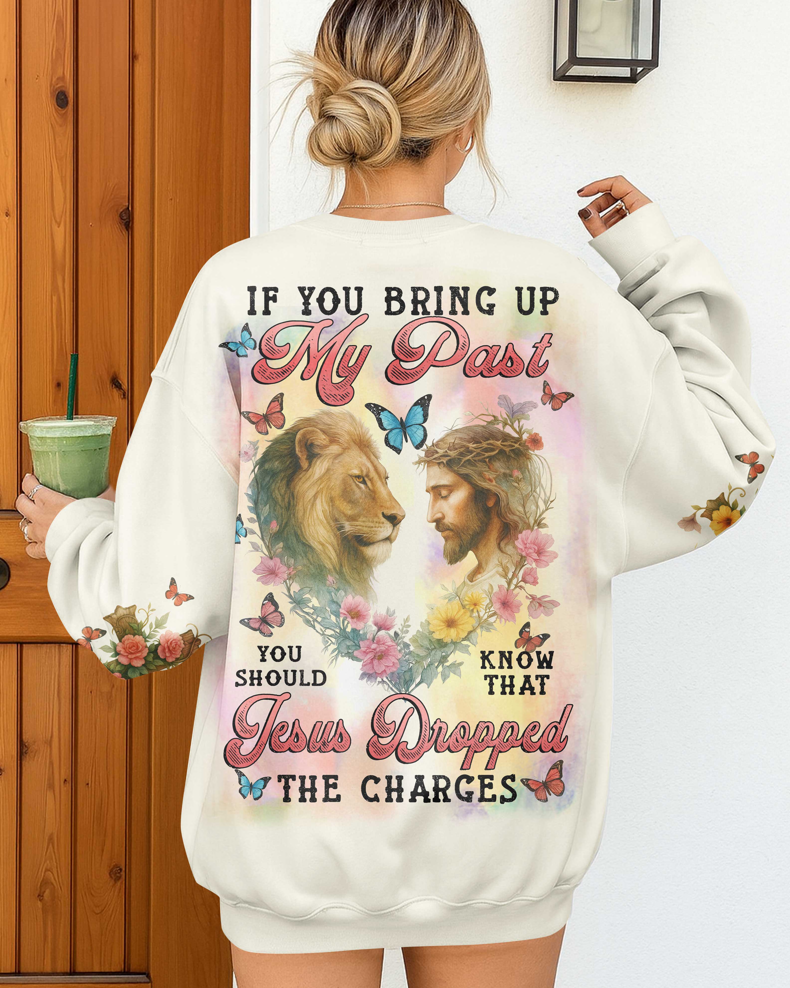 If You Bring Up My Past You Should Know That Jesus Dropped The Charges T-Shirt