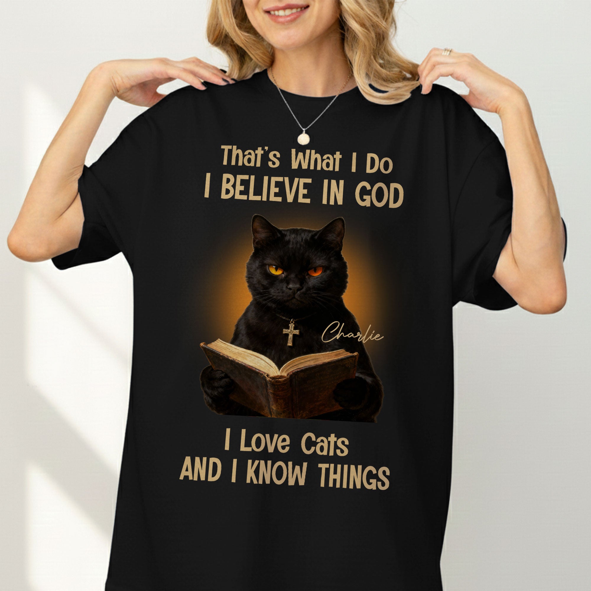 That's What I Do I Believe In God I Love Cats And I Know Things T-Shirt