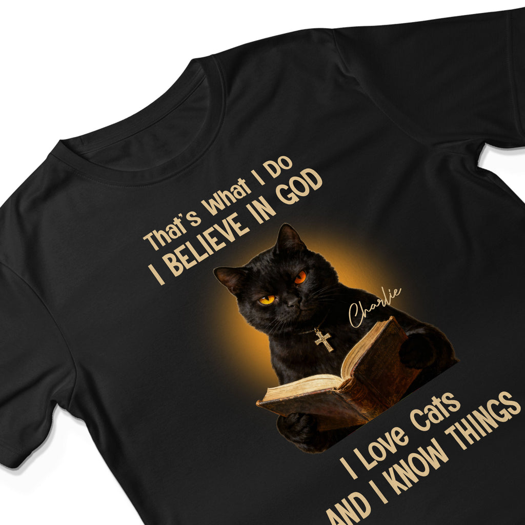 That's What I Do I Believe In God I Love Cats And I Know Things T-Shirt
