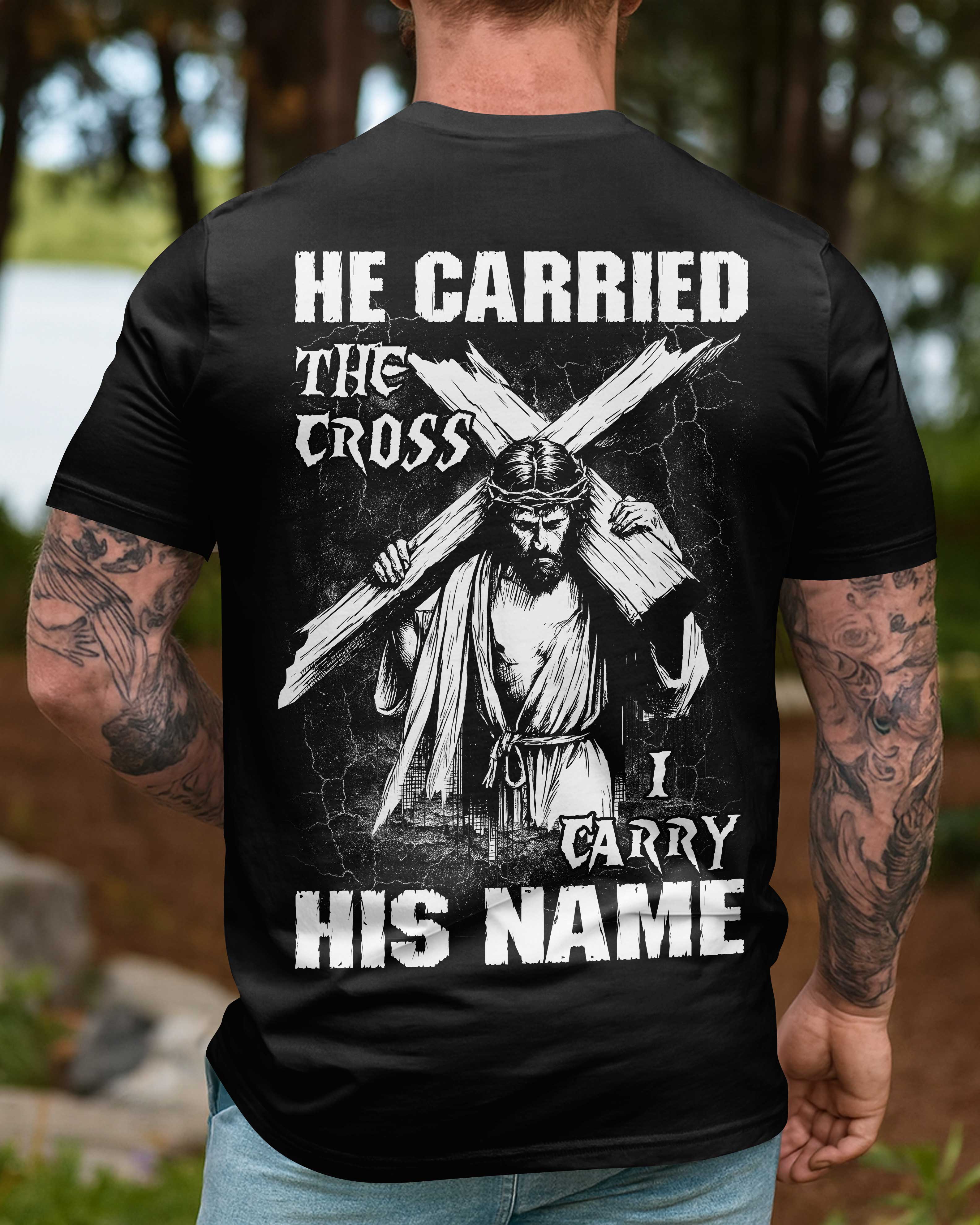 He Carried The Cross I Carry His Name T-Shirt