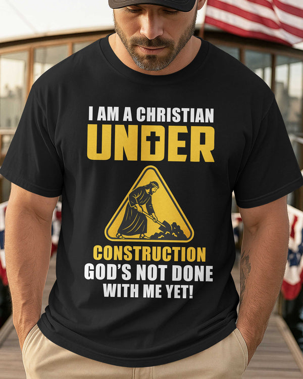 I Am A Christian Under Construction T-Shirt