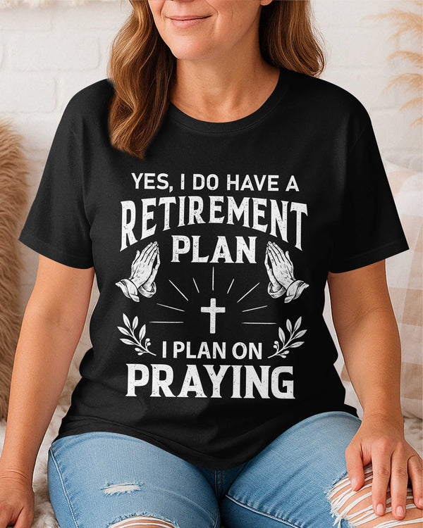 Yes I Do Have A Retirement Plan T-Shirt