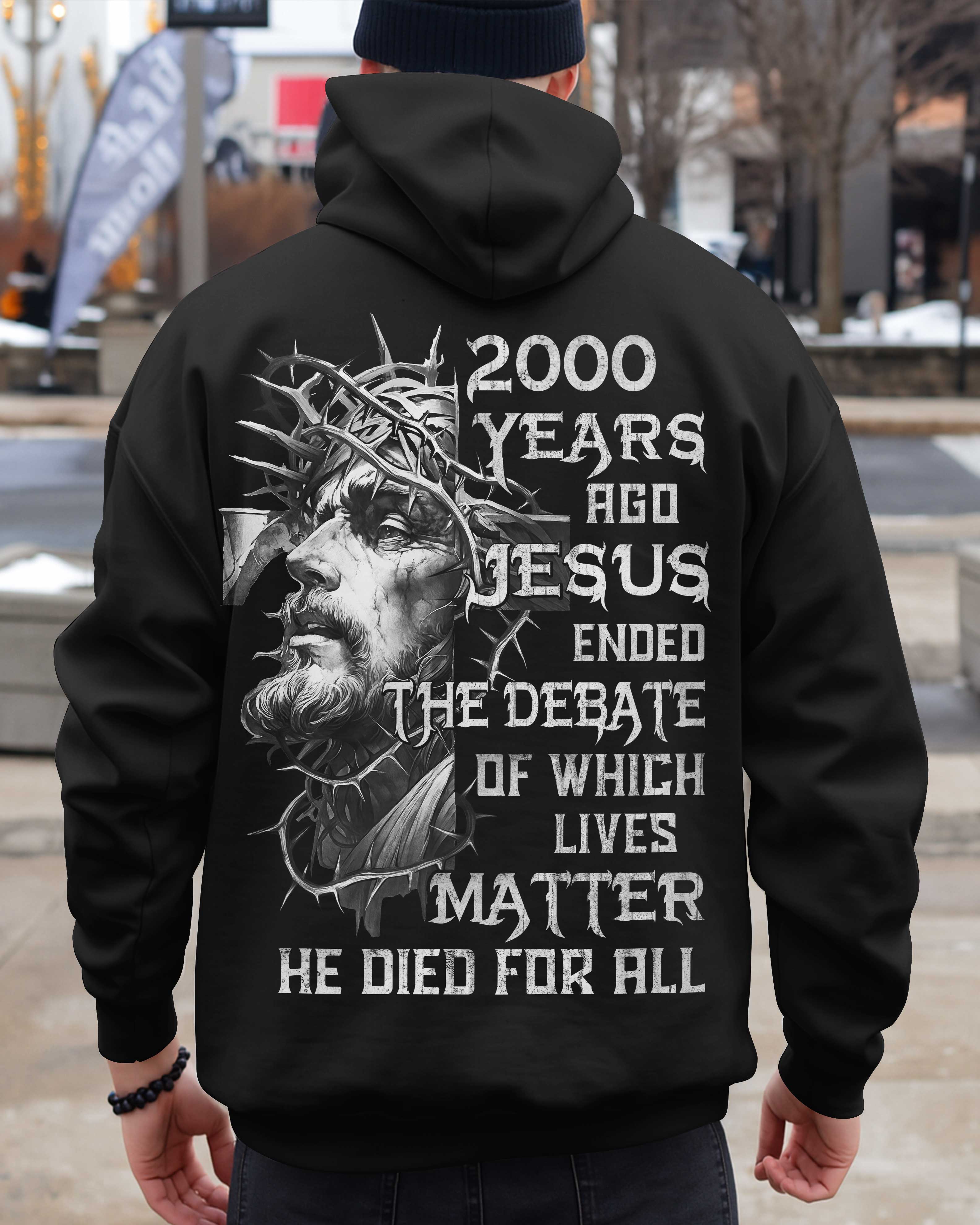 Years Ago Jesus Ended The Debate Of Which Lives Matter He Died For All T-Shirt