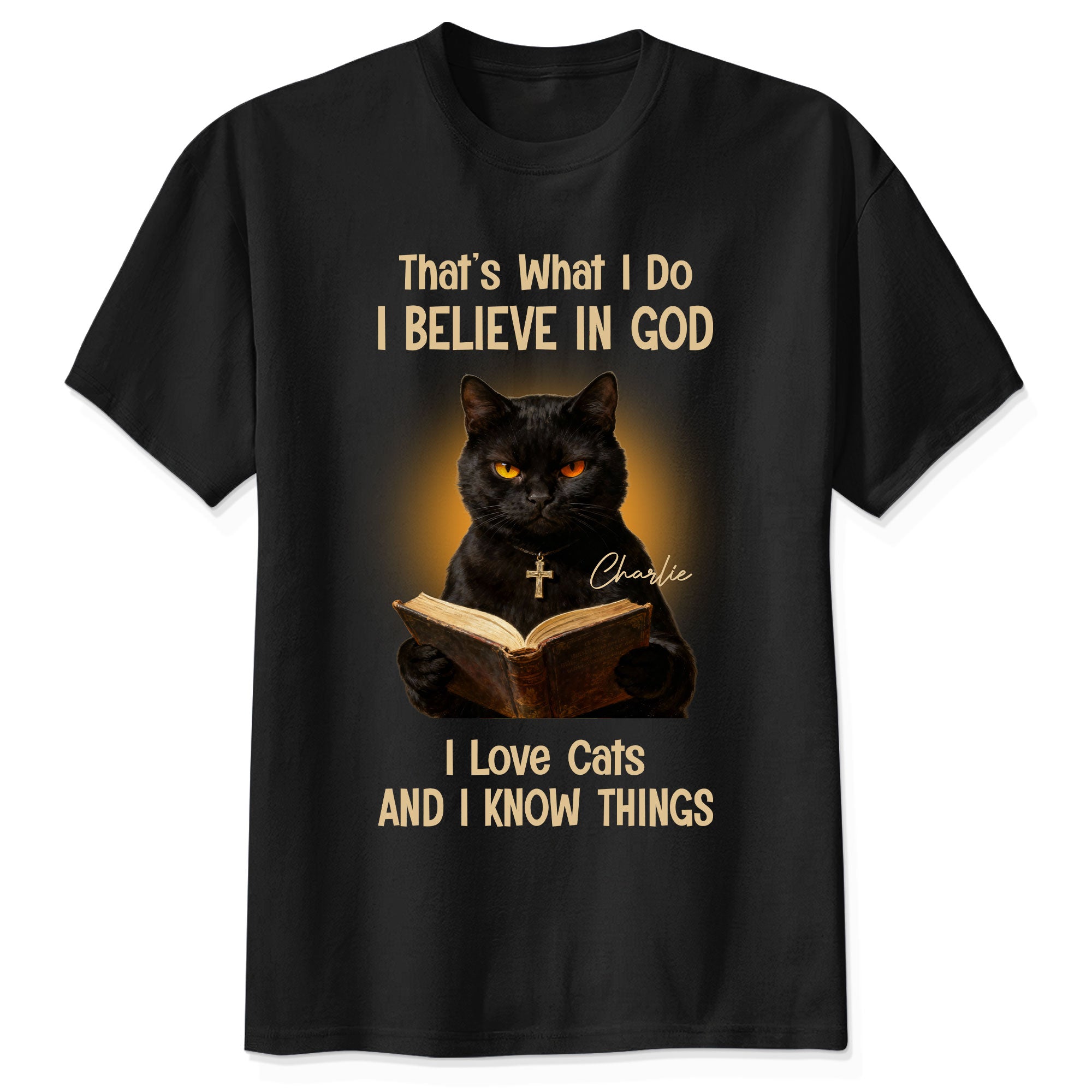 That's What I Do I Believe In God I Love Cats And I Know Things T-Shirt