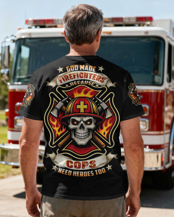 God Made Firefighters Because Cops Need Heroes Too T-Shirt