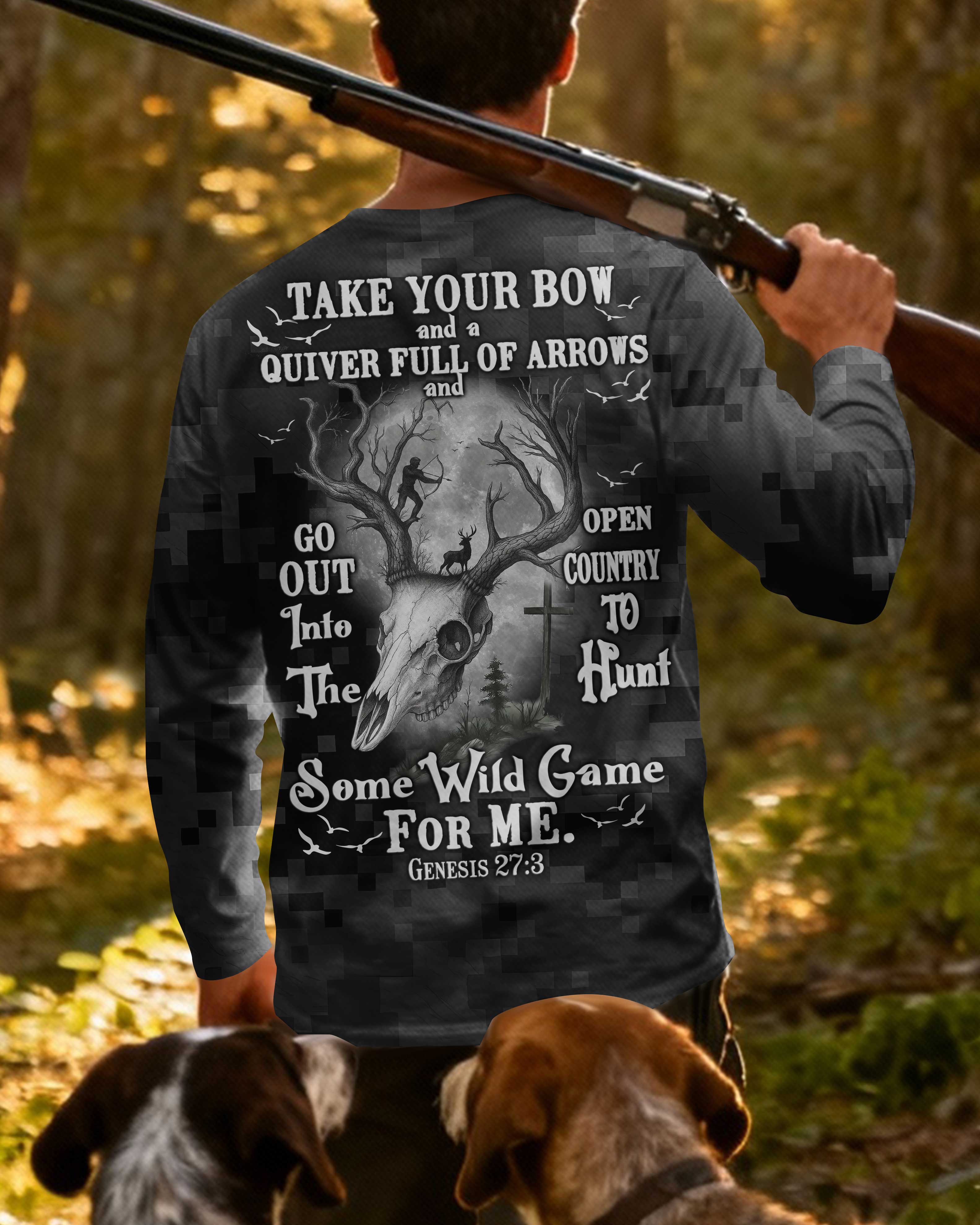 Take Your Bow And A Quiver Full Of Arrows And Go Out Into The Open Country To Hunt Some Wild Game For Me Long Sleeves T-Shirt