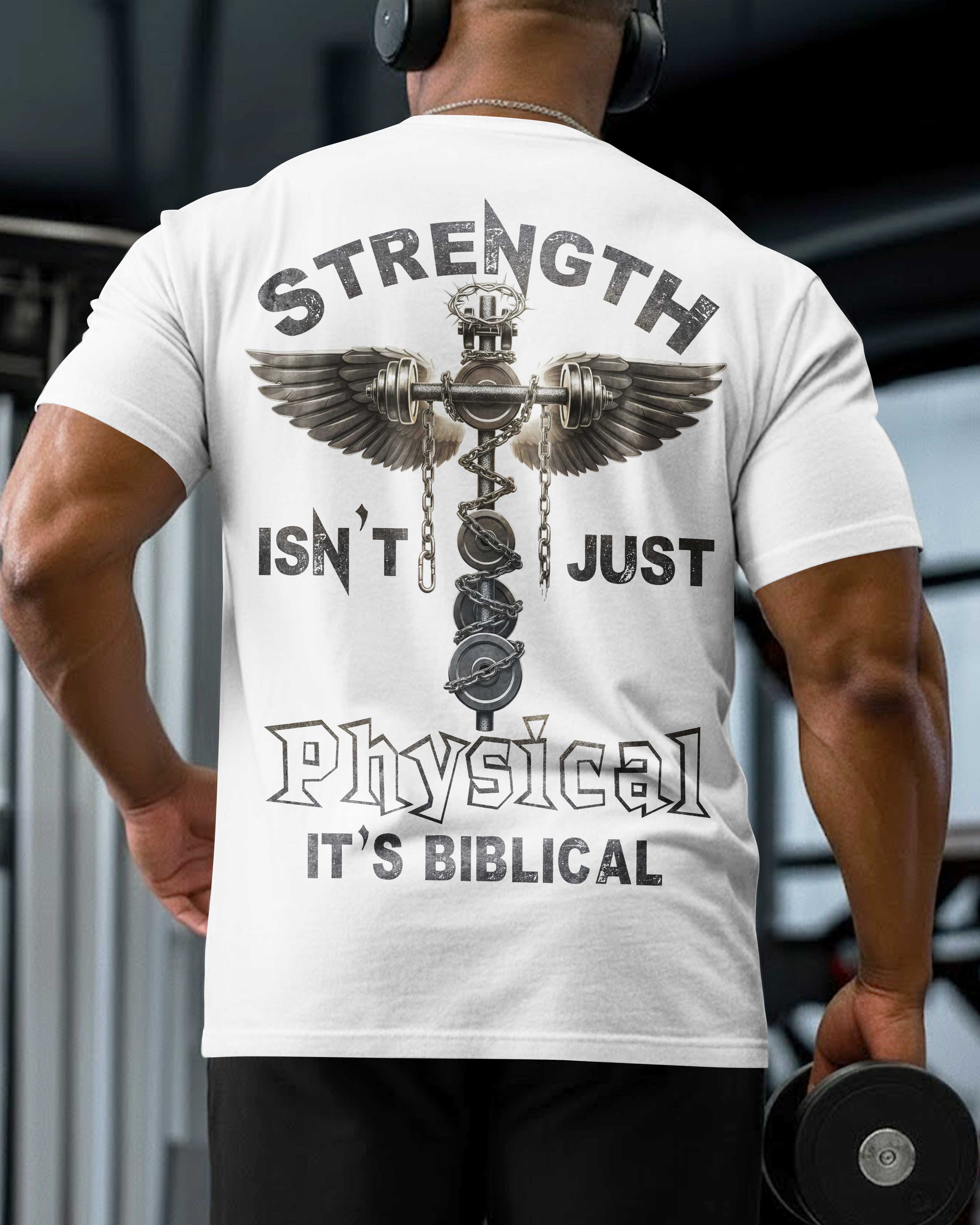 Strength Isn't Just Physical It's Biblical T-Shirt