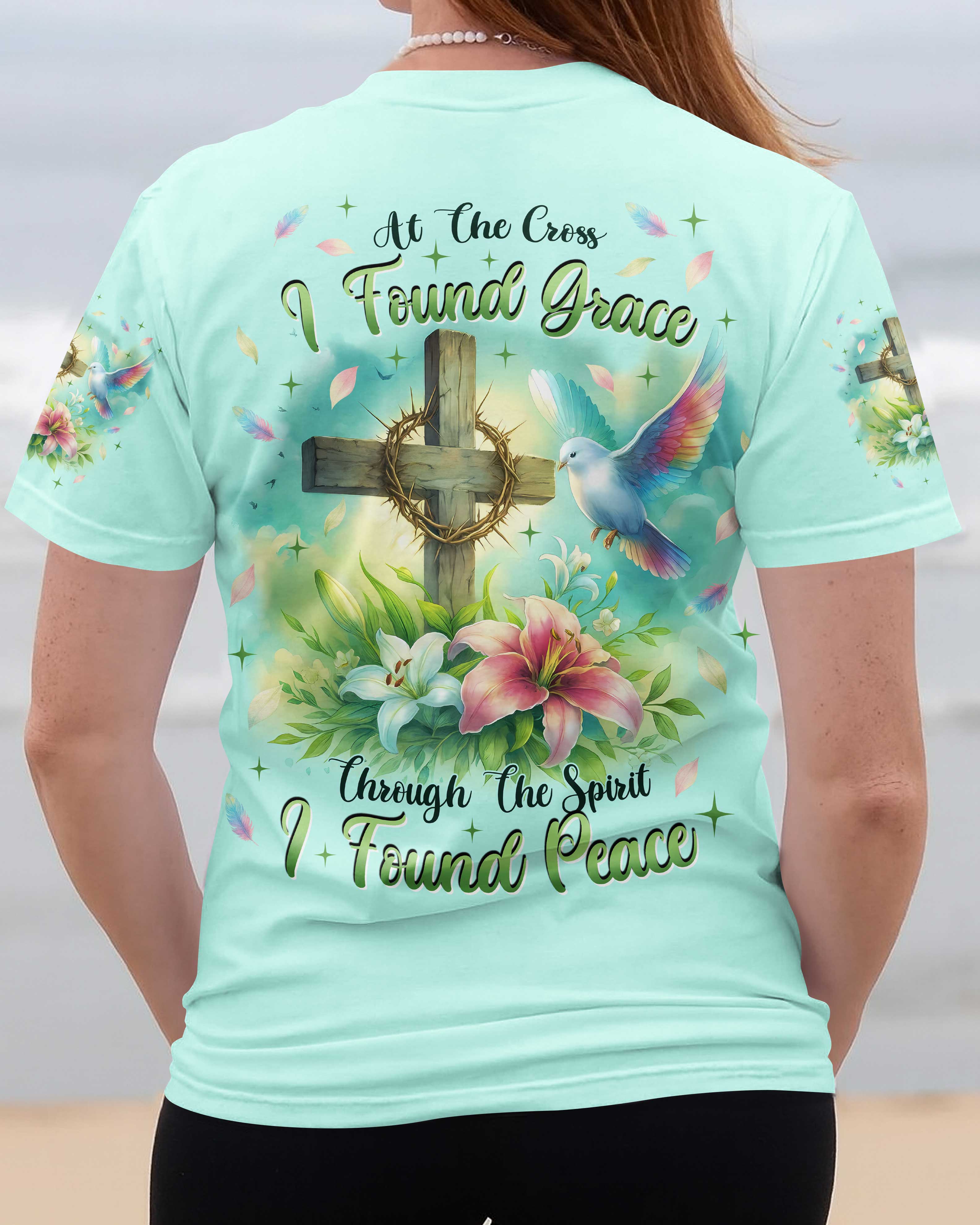 At the Cross I found Grace Through The Spirit I found Peace T-Shirt