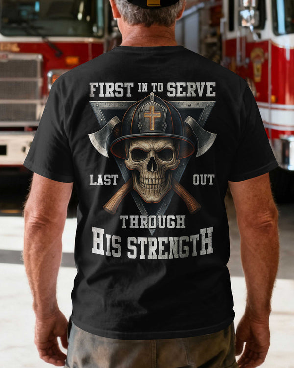 First In To Serve Last Out Through His Strength T-Shirt