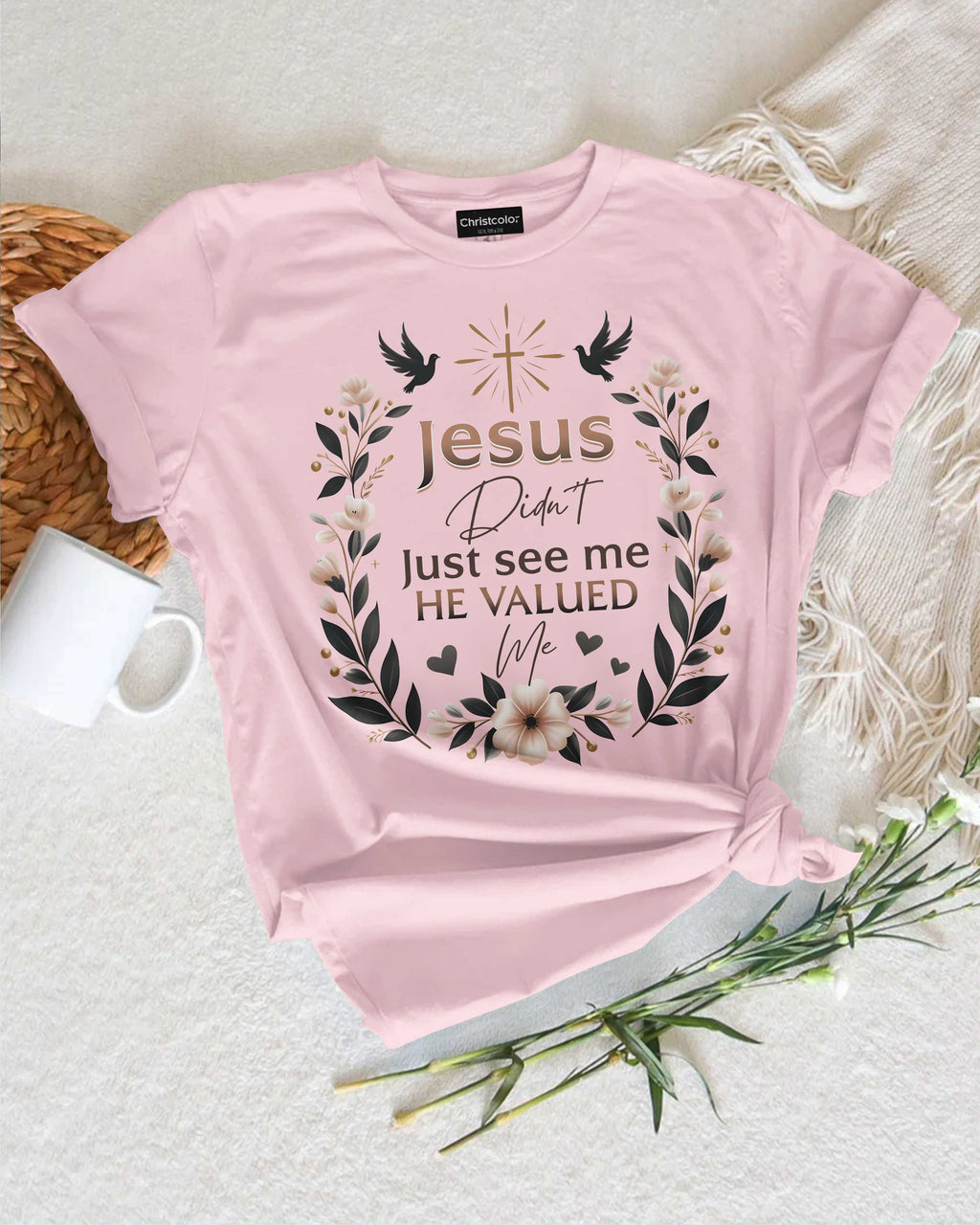 Jesus Didn't Just See Me He Valued Me T-Shirt