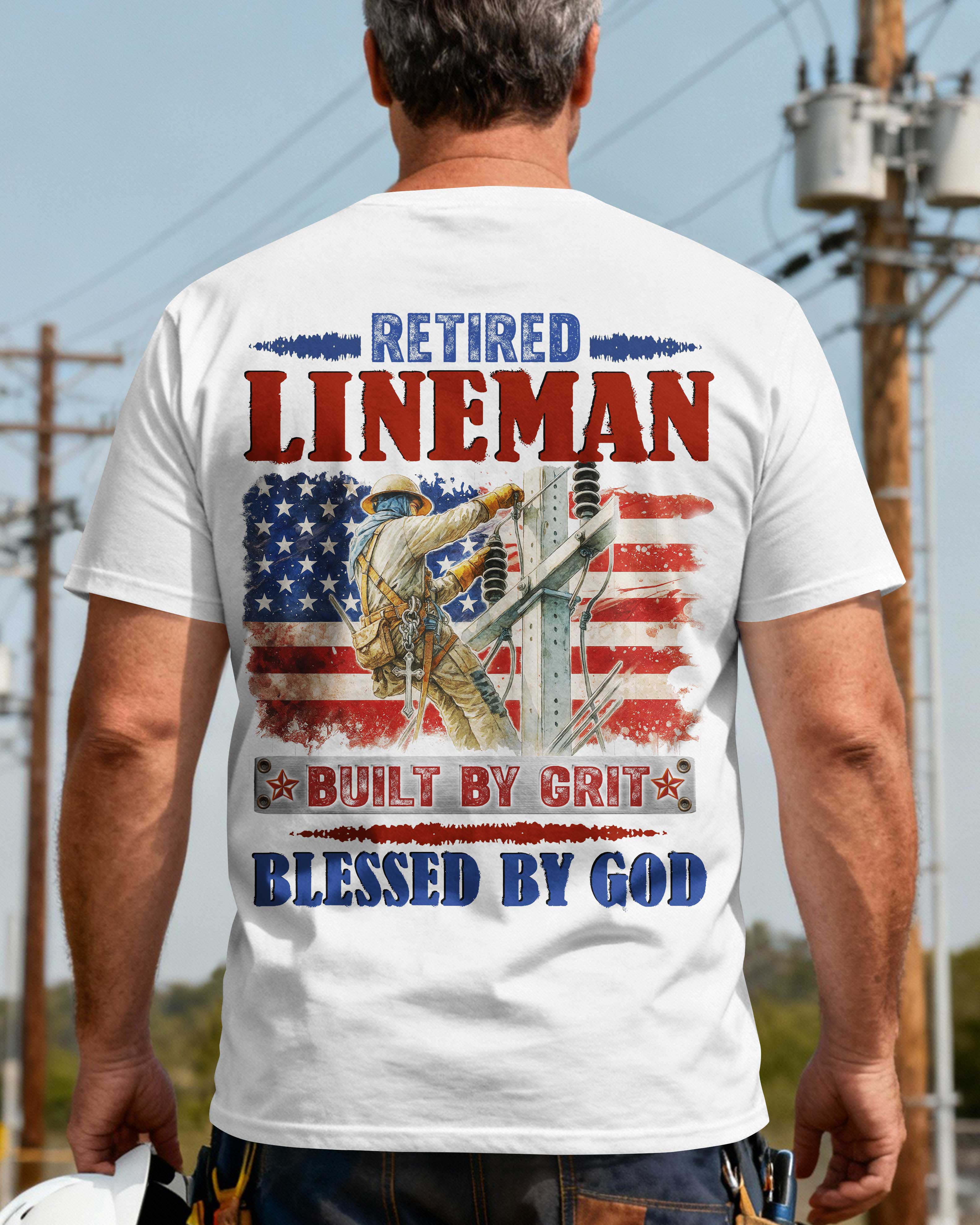 Retired Lineman Built By Grit Blessed By God T-Shirt