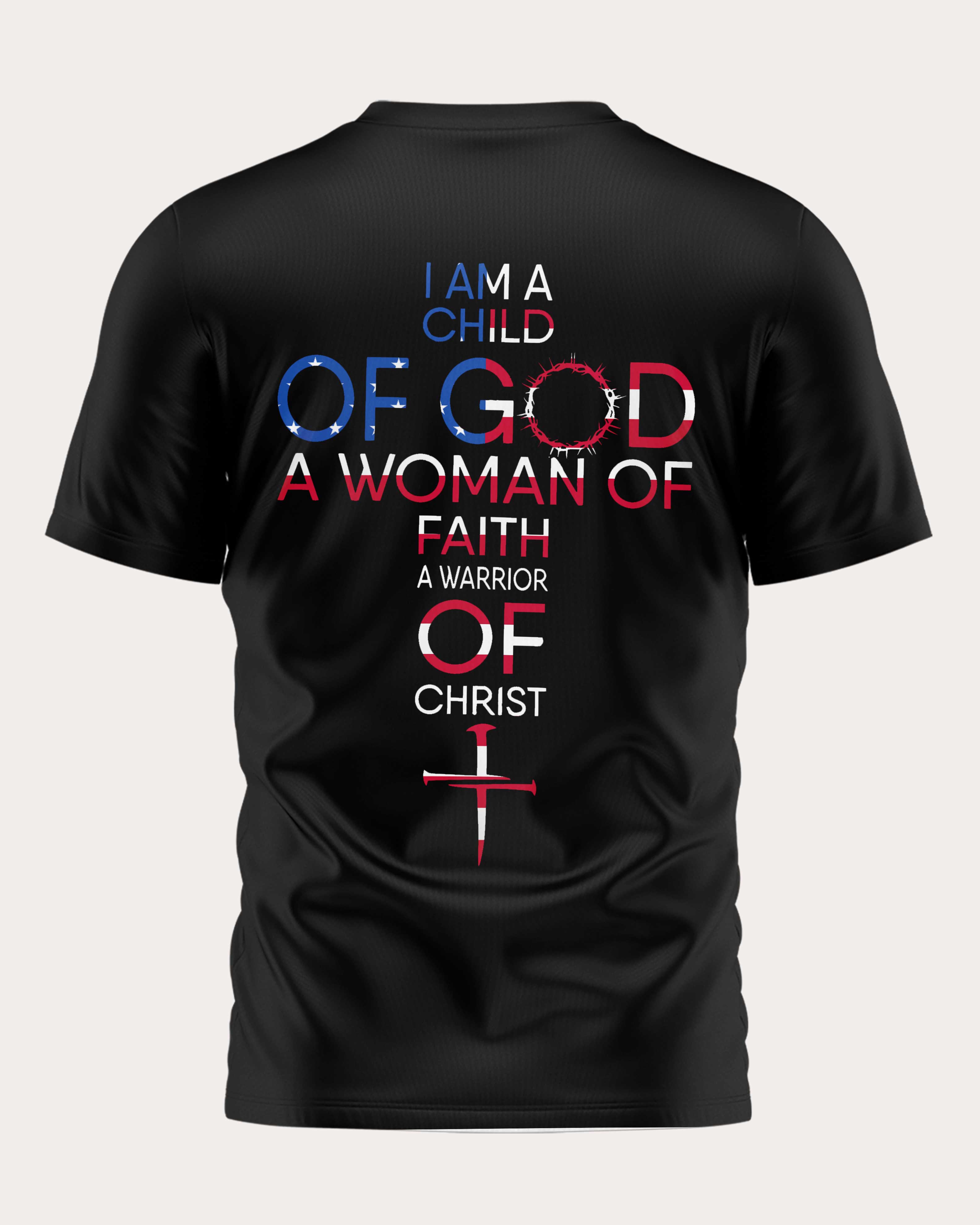 I Am A Child Of God A Woman Of Faith A Warrior Of Christ T-Shirt
