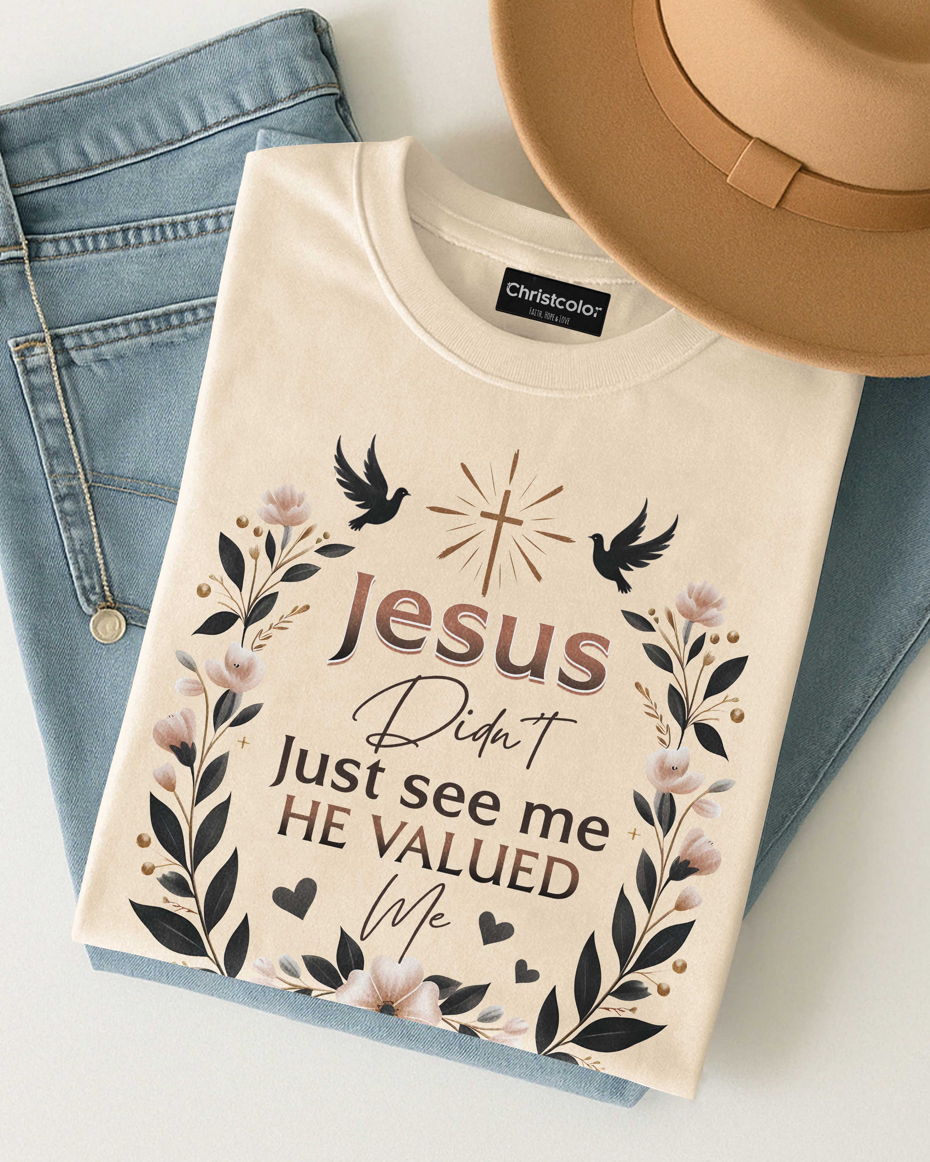 Jesus Didn't Just See Me He Valued Me T-Shirt