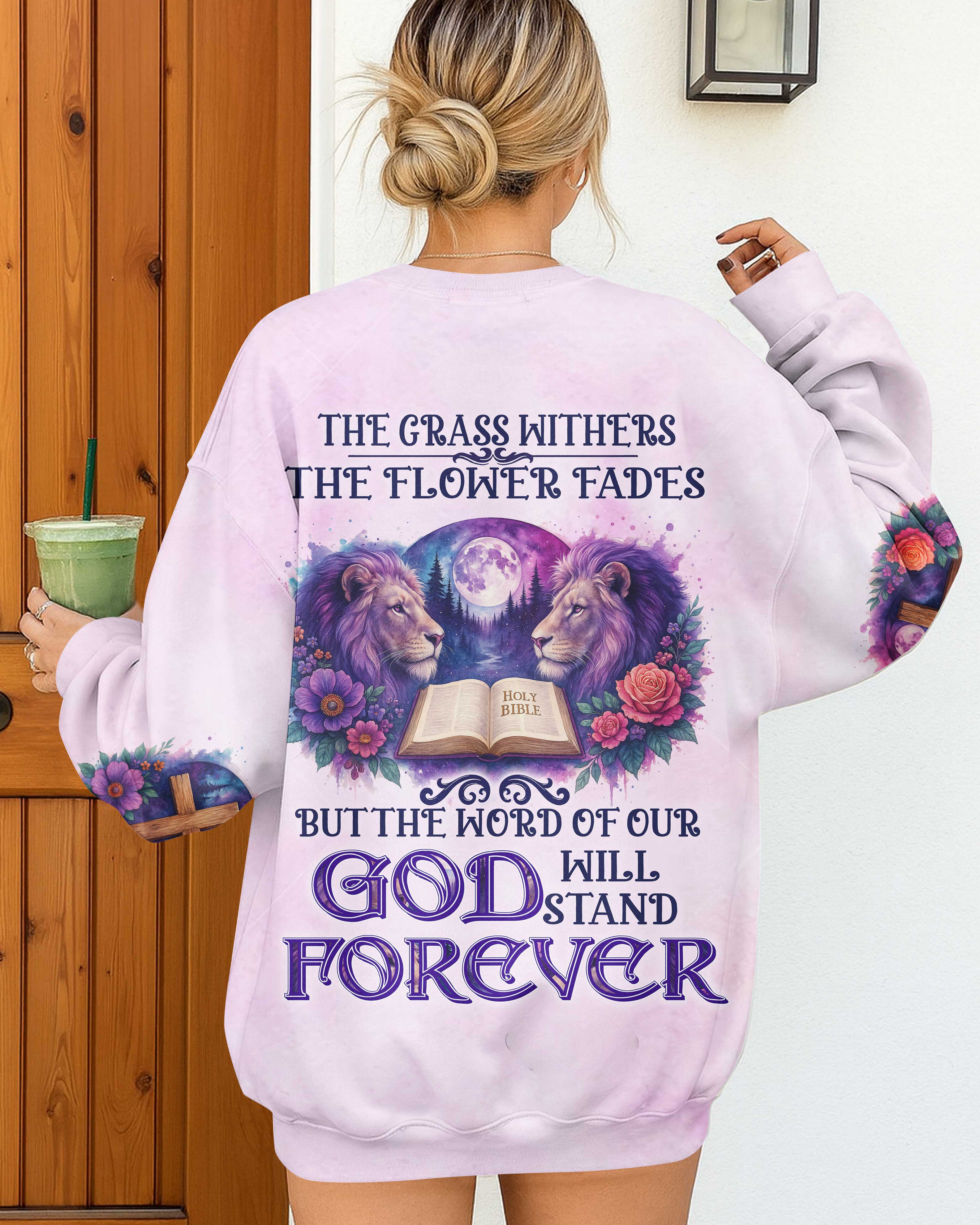 The Grass Withers The Flower Fades But The Word Of Our God Will Stand Forever T-Shirt