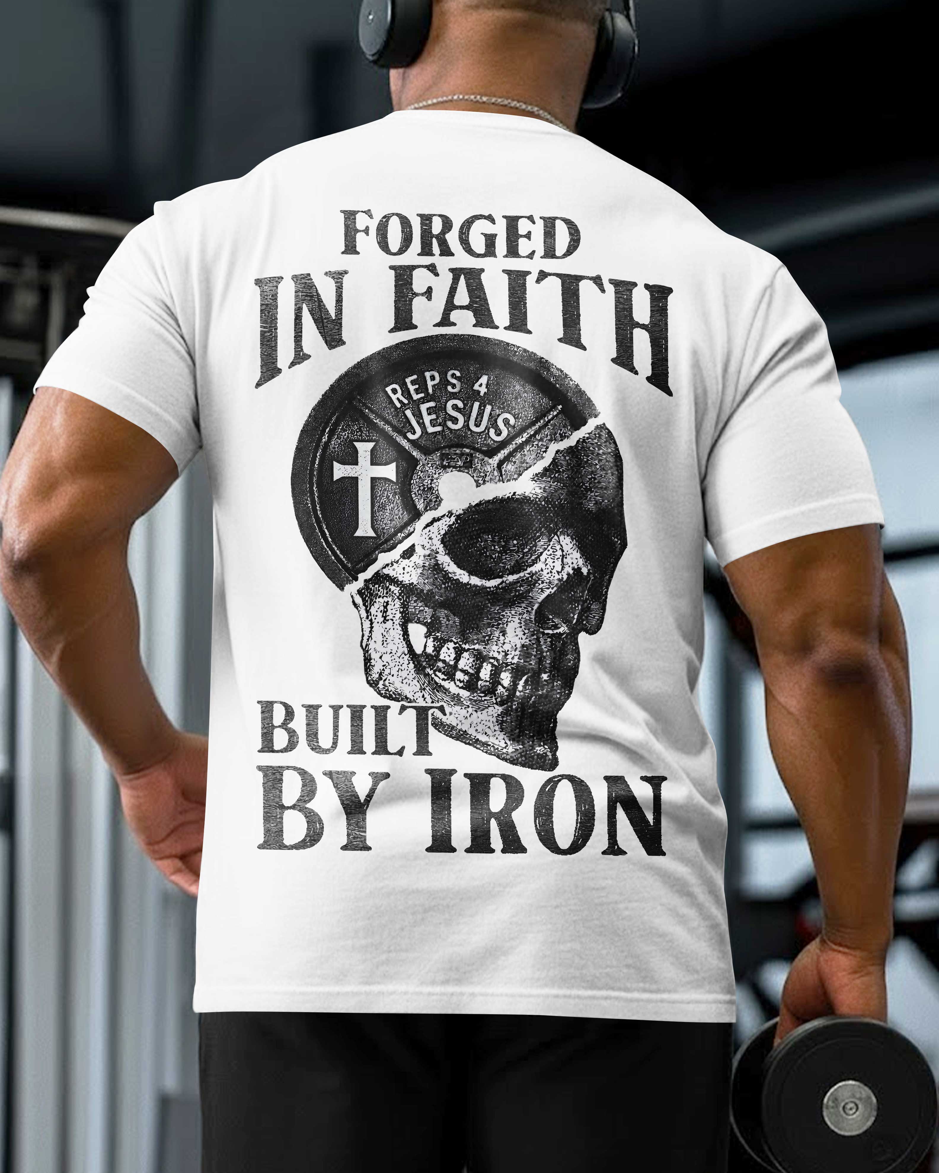 Forged In Faith Built By Iron T-Shirt