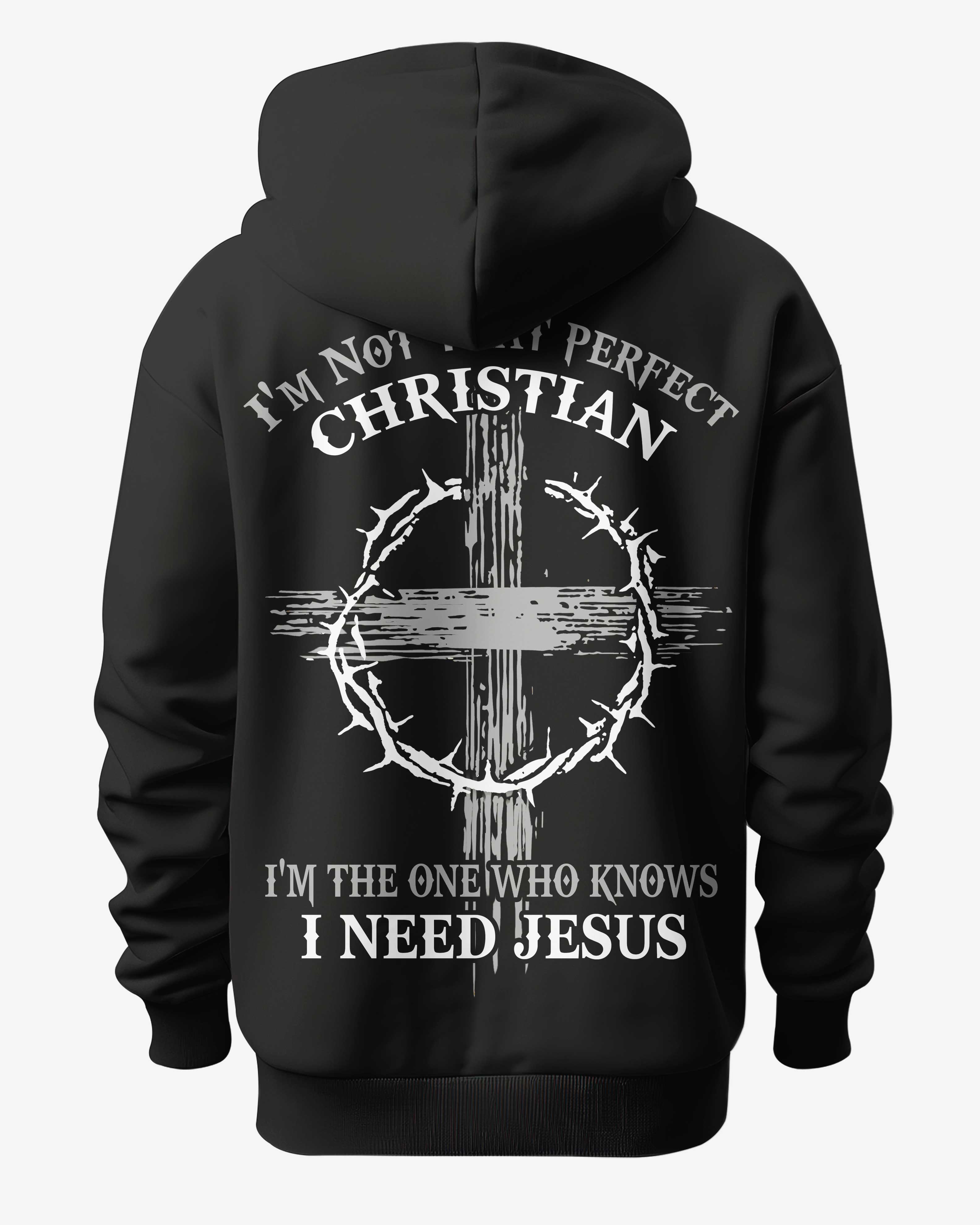 I'm Not That Perfect Christian I'm The One Who Knows I Need Jesus All Over Print Hoodie