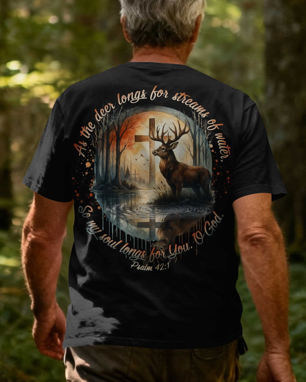 As The Deer Longs For Streams Of Water So My Soul Longs For You O God Psalm T-Shirt