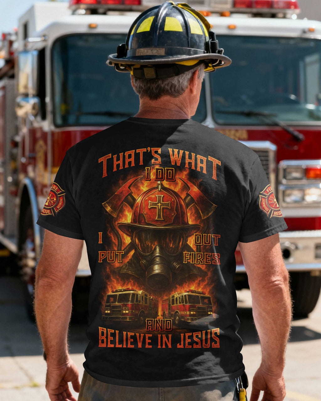 That's What I Do I Put Out Fires And Believe In Jesus T-Shirt