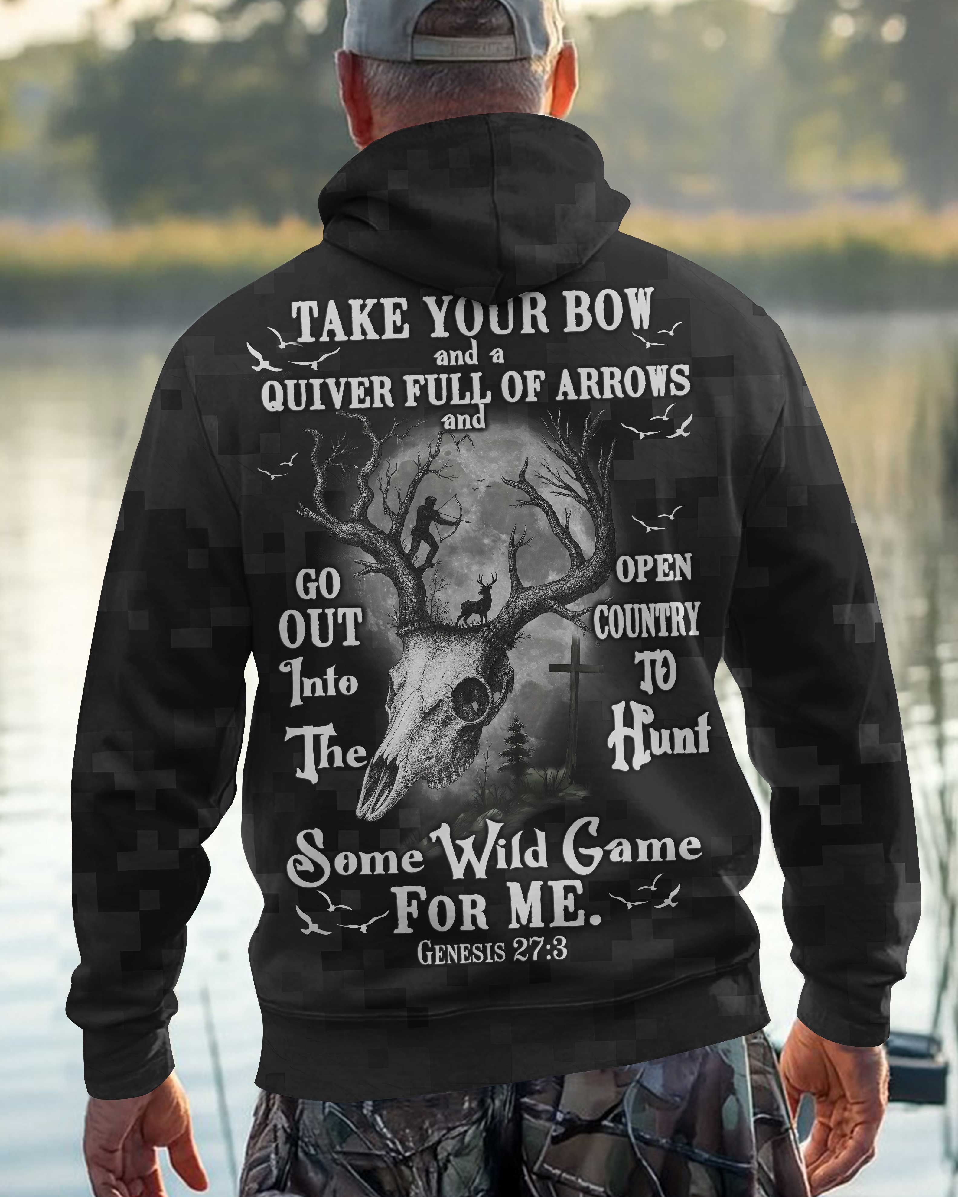 Take Your Bow And A Quiver Full Of Arrows And Go Out Into The Open Country To Hunt Some Wild Game For Me Zip Hoodie