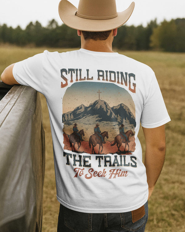 Still Riding The Trails To Seek Him T-Shirt