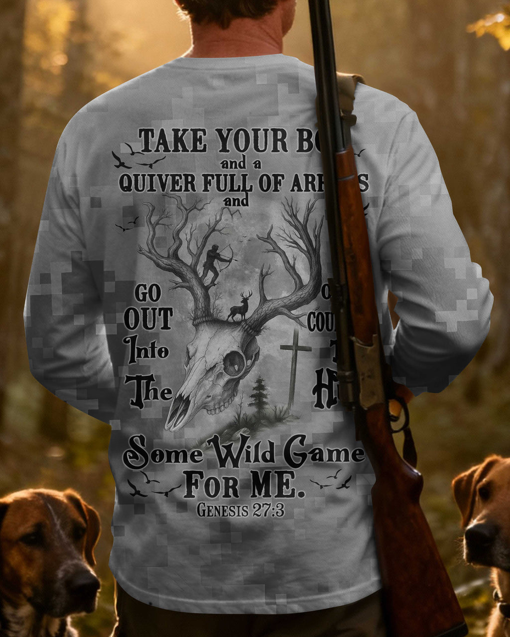 Take Your Bow And A Quiver Full Of Arrows And Go Out Into The Open Country To Hunt Some Wild Game For Me Long Sleeves T-Shirt
