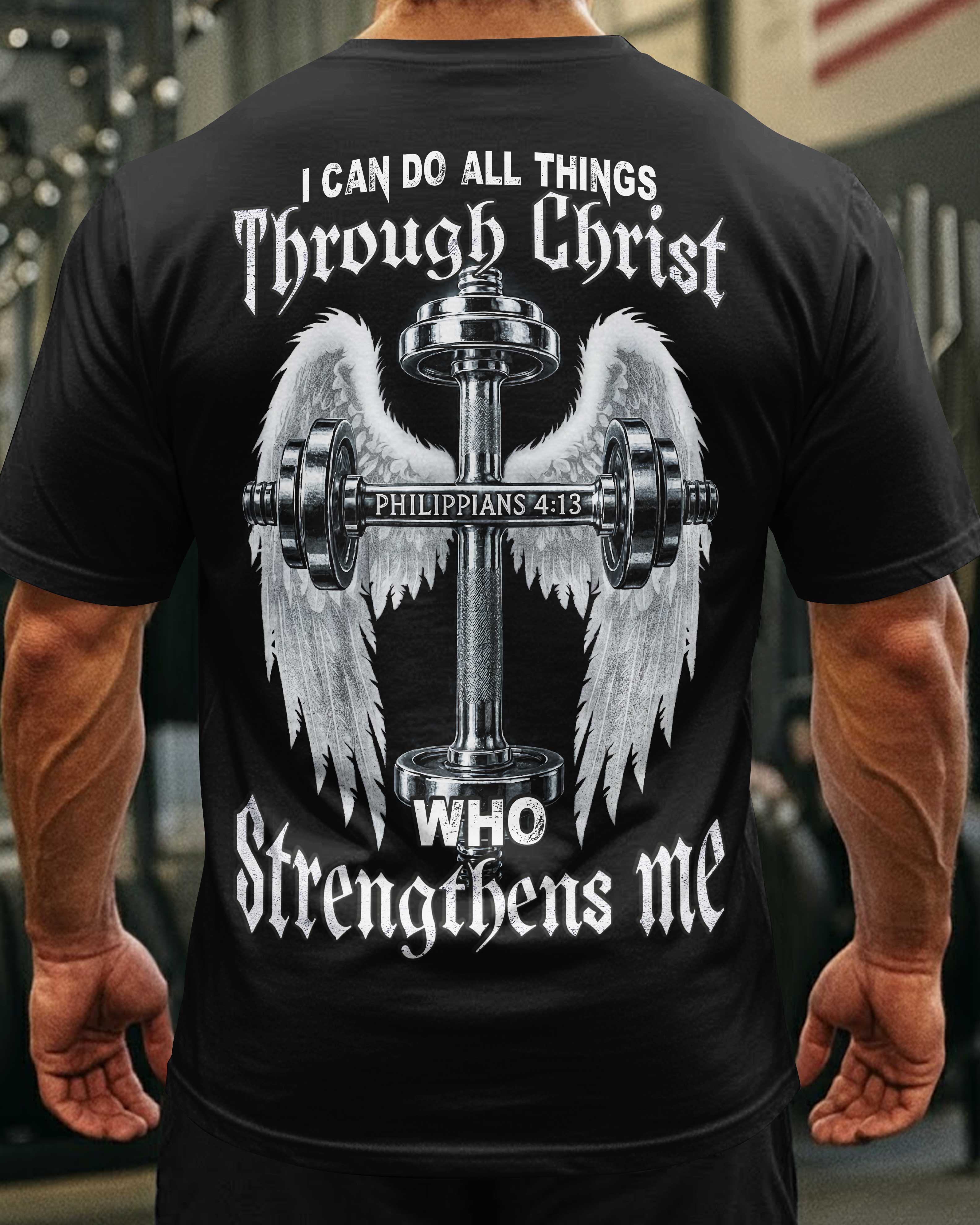I Can Do All Things Through Christ Who Strengthens Me T-Shirt