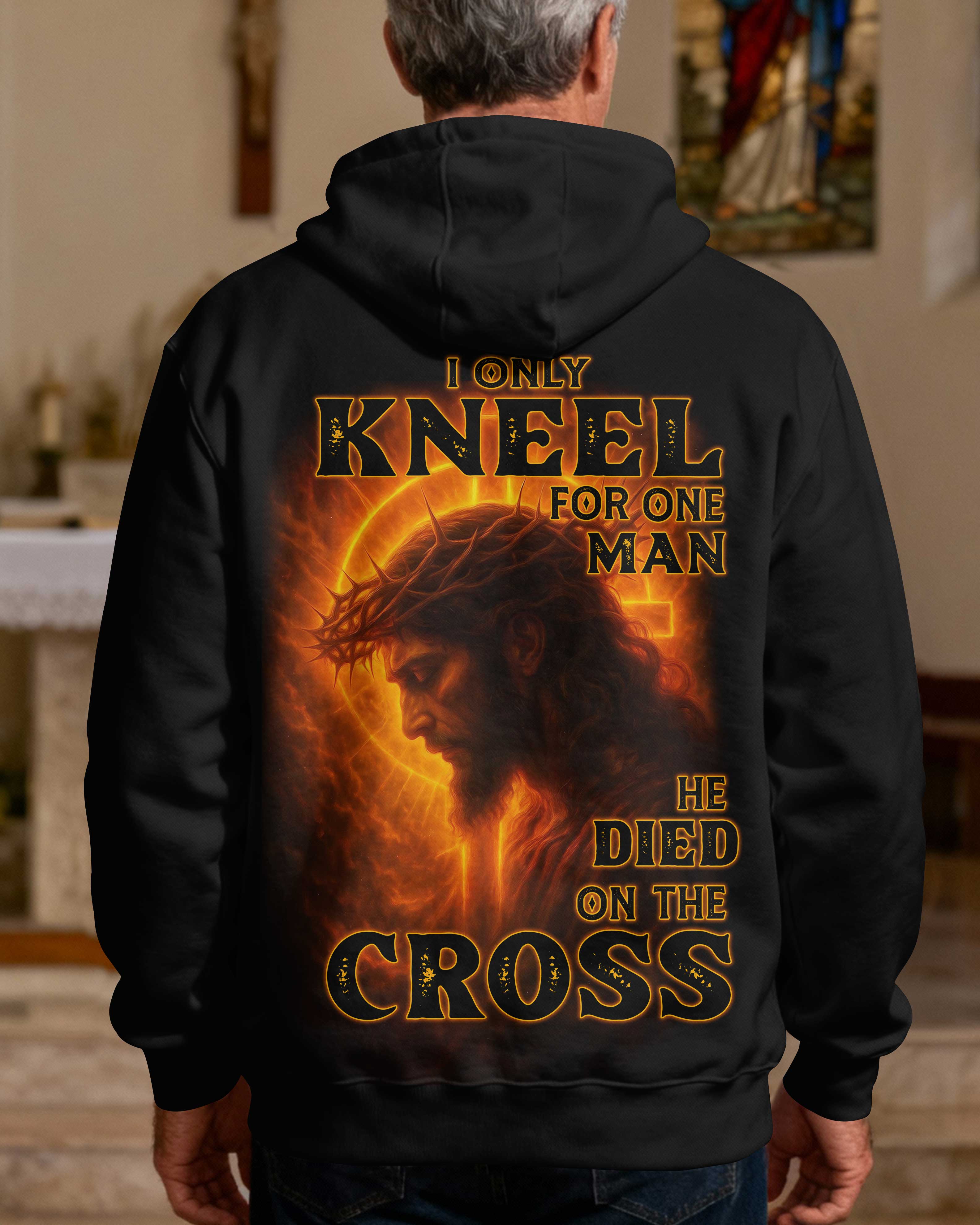 I Only Kneel For One Man He Died On The Cross Hoodie