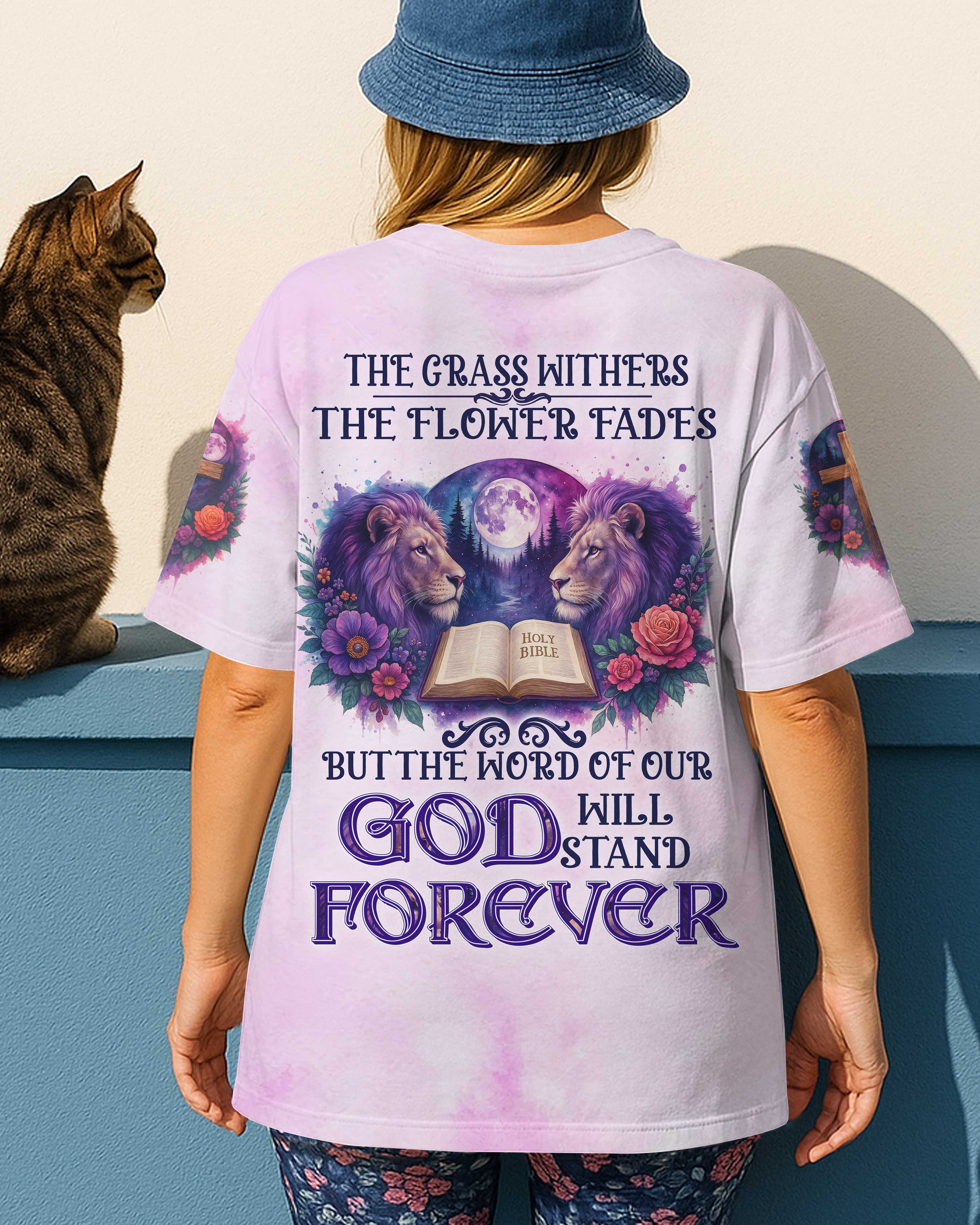 The Grass Withers The Flower Fades But The Word Of Our God Will Stand Forever T-Shirt