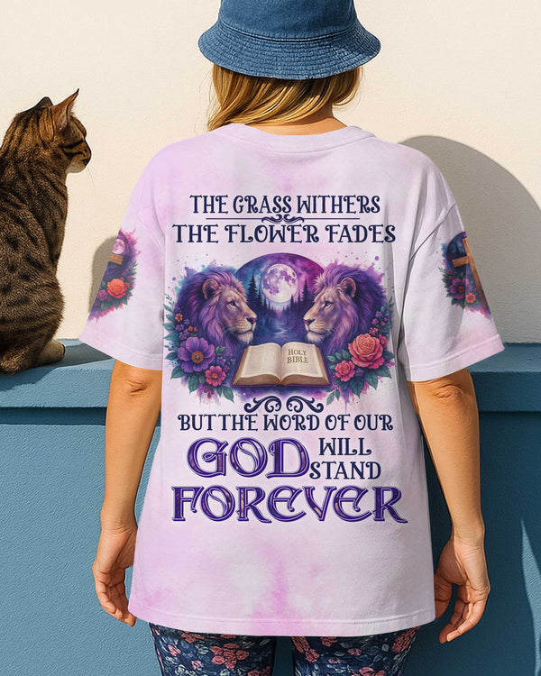 The Grass Withers The Flower Fades But The Word Of Our God Will Stand Forever Shirt