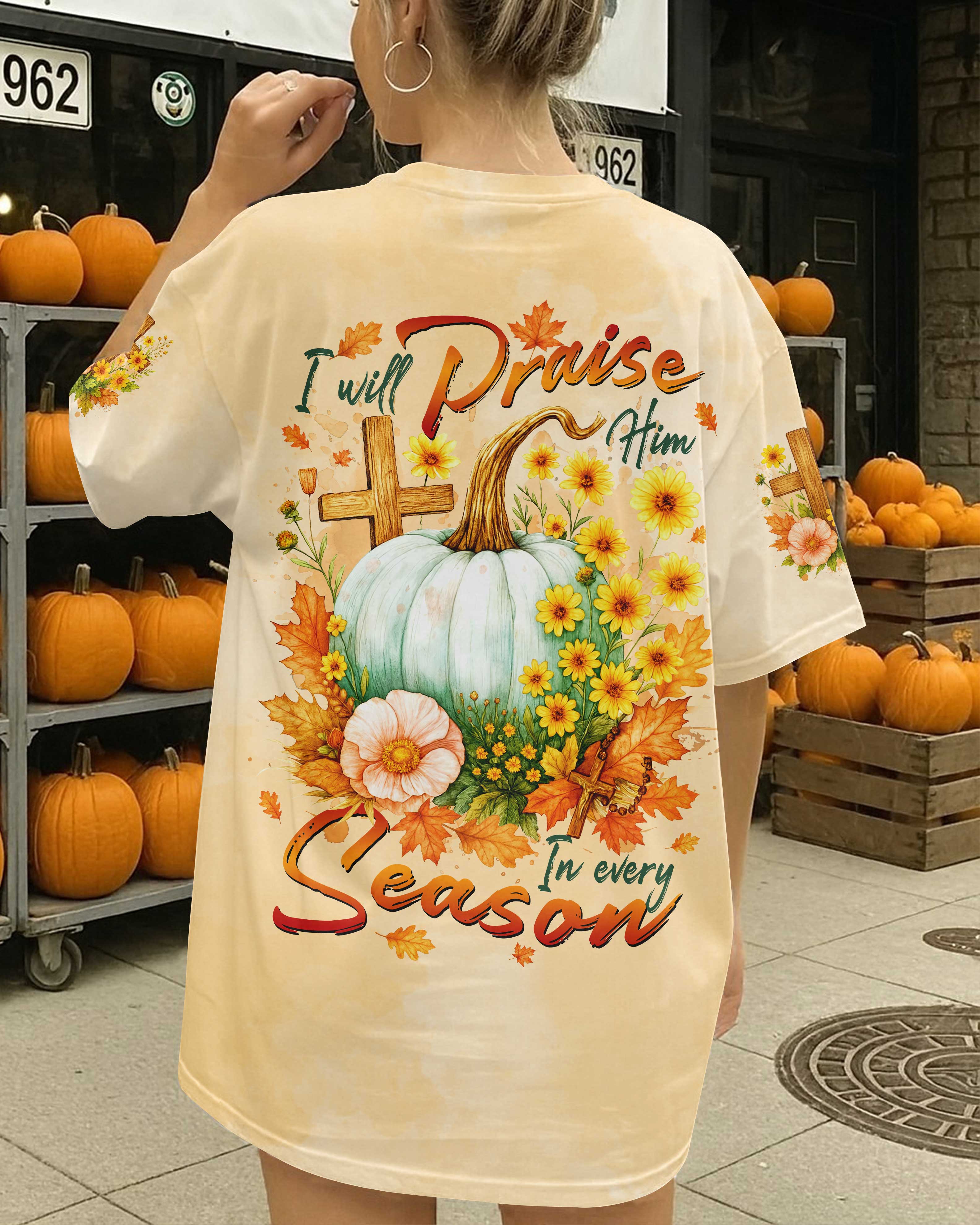 I Will Praise Him In Every Season T-Shirts