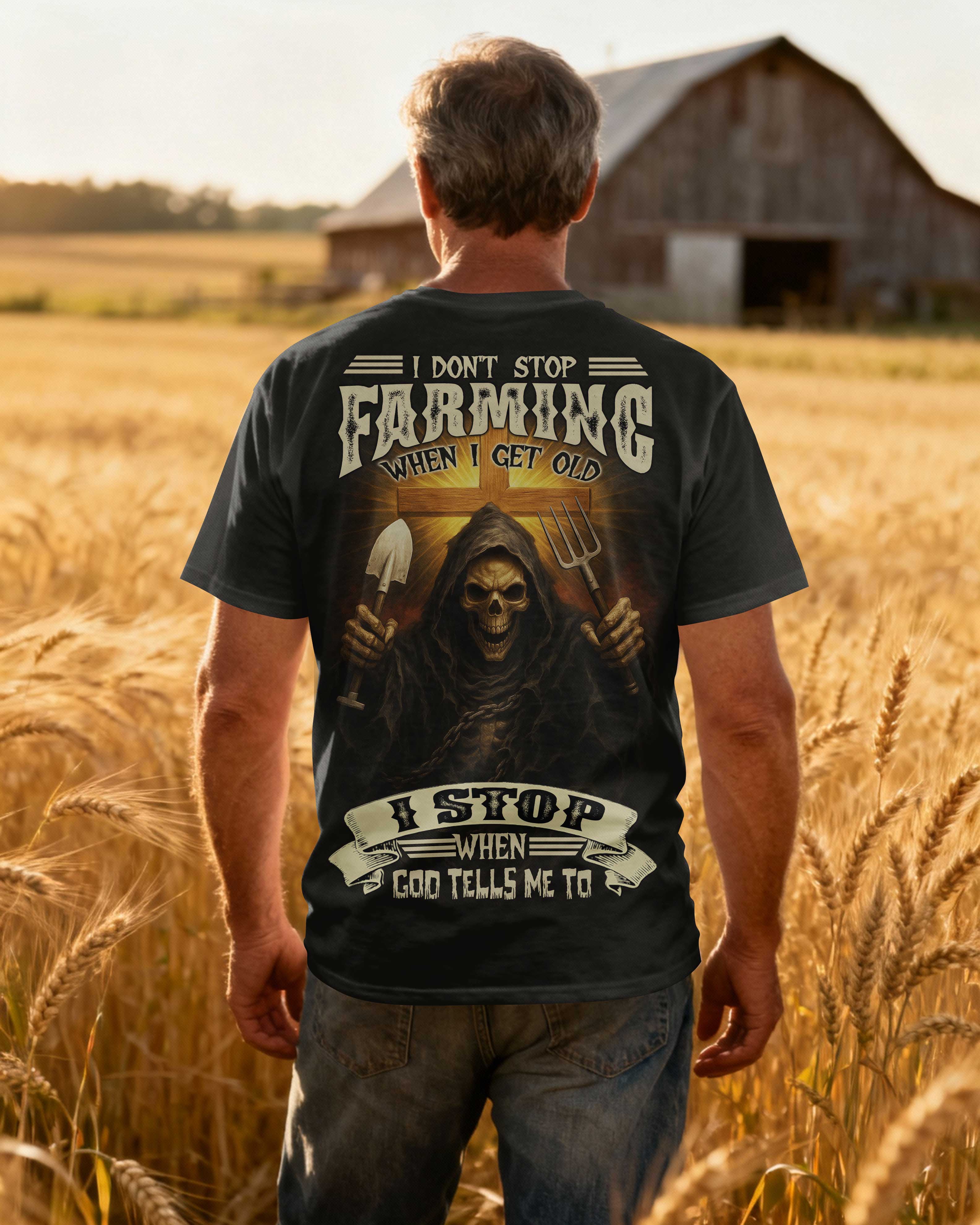 I Don't Stop Farming When I Get Old I Stop When God Tells Me To T-Shirt