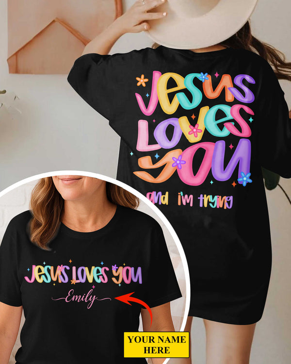 Jesus Loves You And I'm Trying T-Shirt