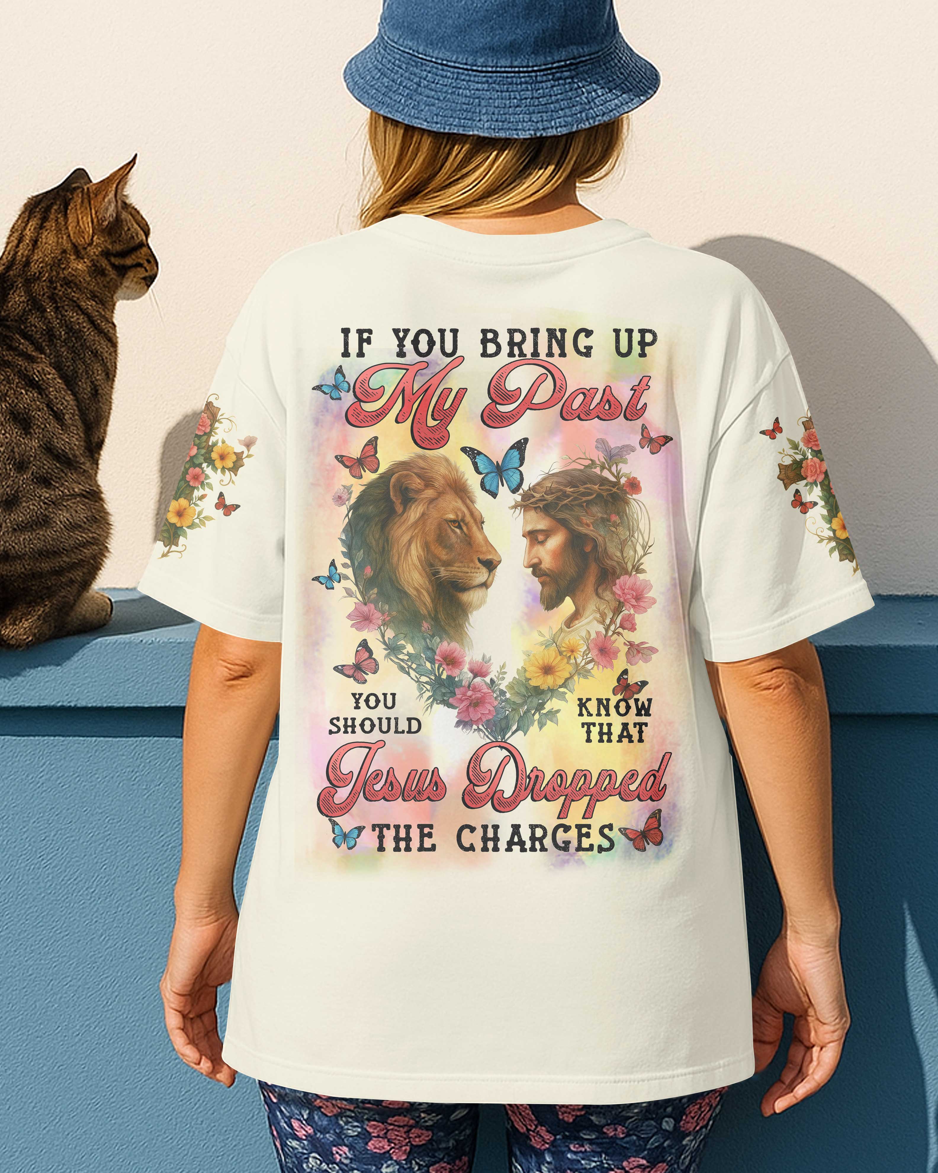 If You Bring Up My Past You Should Know That Jesus Dropped The Charges T-Shirt